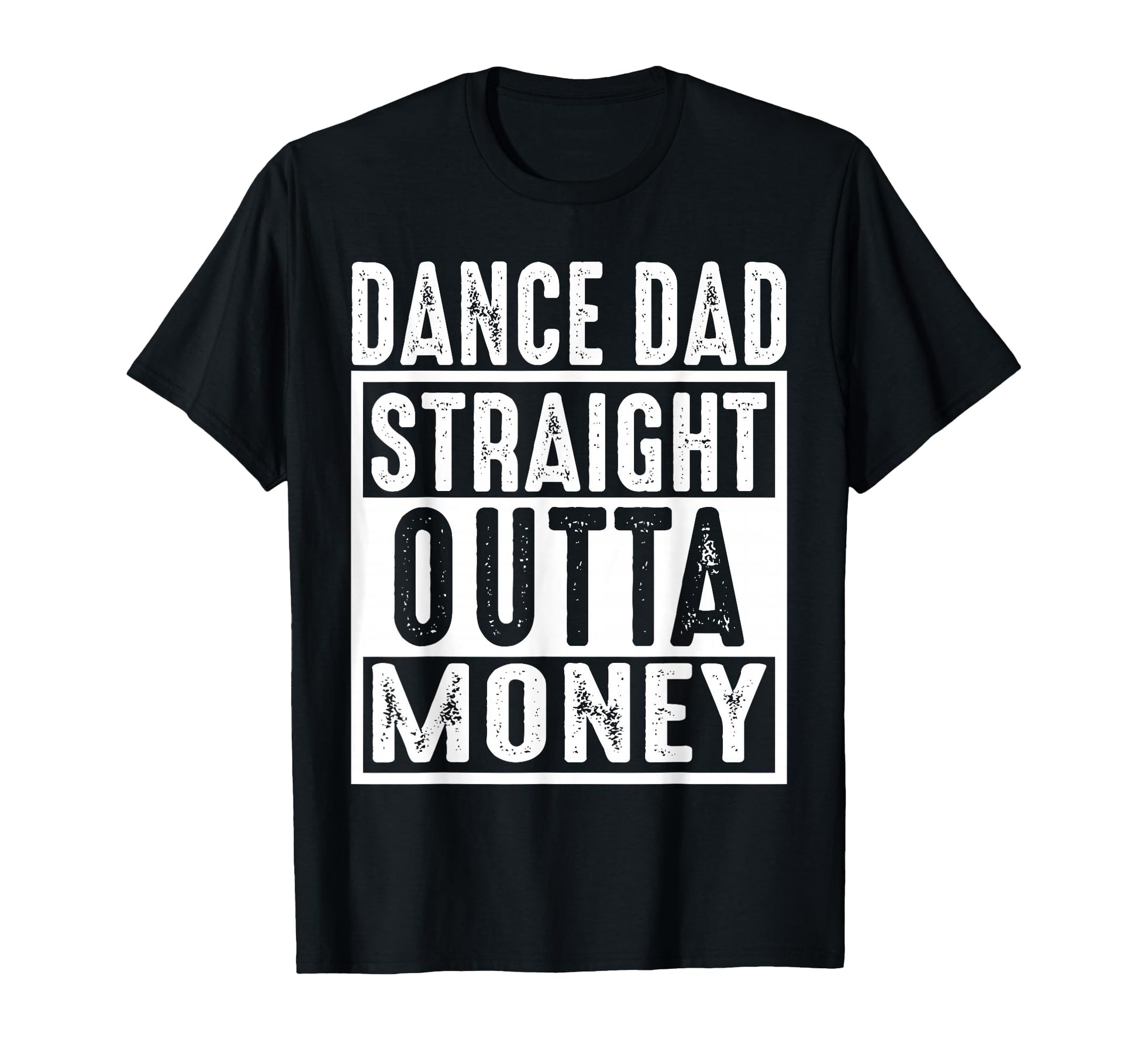 Dance Dad Straight Outta Money T-Shirt - Novelty Apparel for Adults - T-Shirt, Sweatshirt, Hoodie