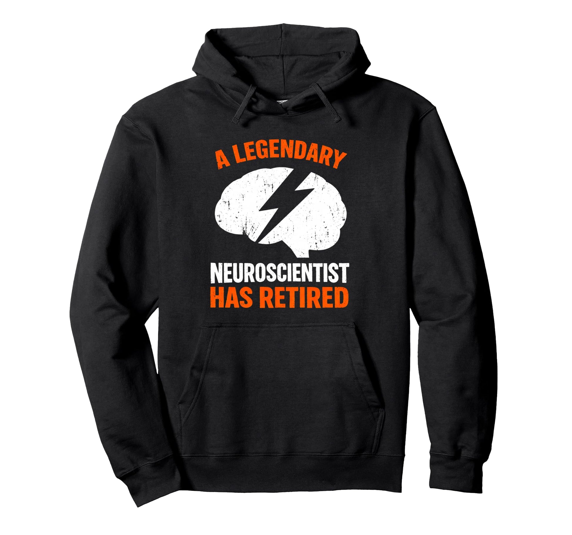 Legendary Neuroscientist Has Retired Hoodie - Casual Everyday Wear Unisex - T-Shirt, Sweatshirt, Hoodie