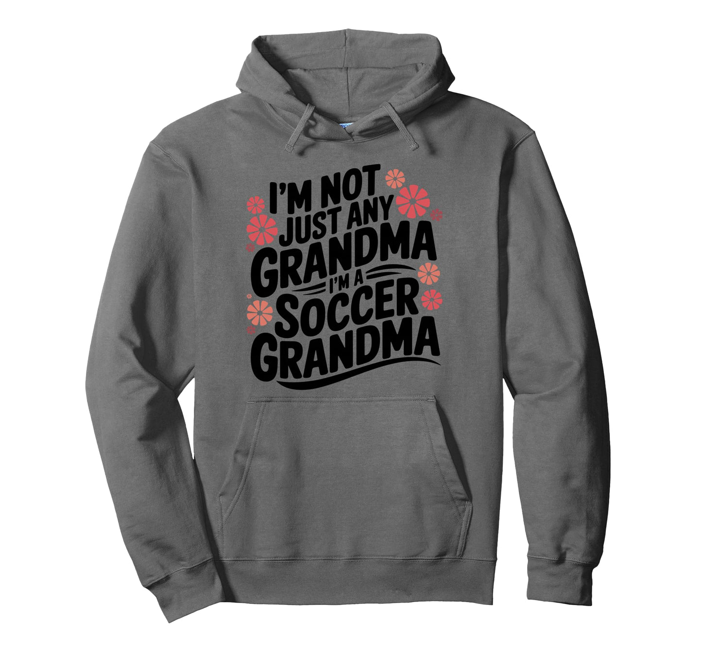 Im Not Just Any Grandma Im Soccer Hoodie - Novelty Apparel for Adults - T-Shirt, Sweatshirt, Hoodie