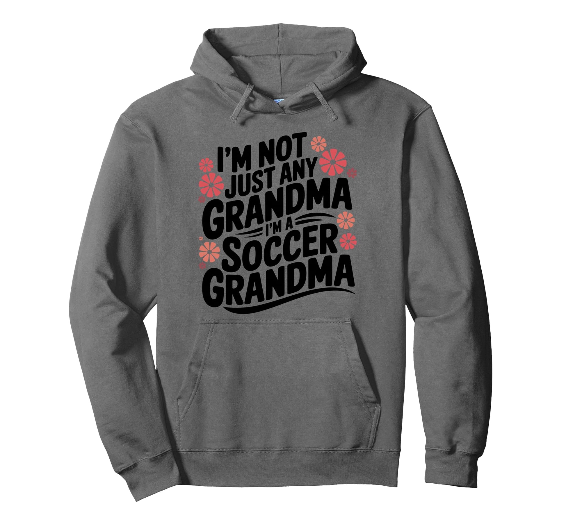 Im Not Just Any Grandma Im Soccer Hoodie - Novelty Apparel for Adults - T-Shirt, Sweatshirt, Hoodie