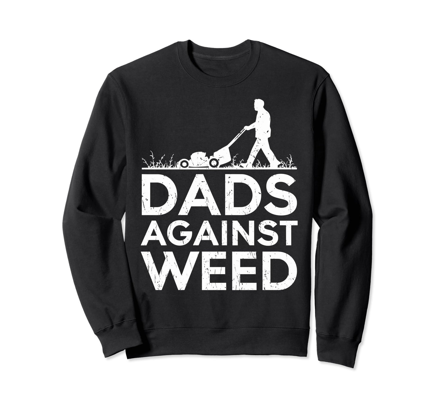Dads Against Weed Funny Dad Sweatshirt - Fun Novelty Design Unisex - T-Shirt, Sweatshirt, Hoodie