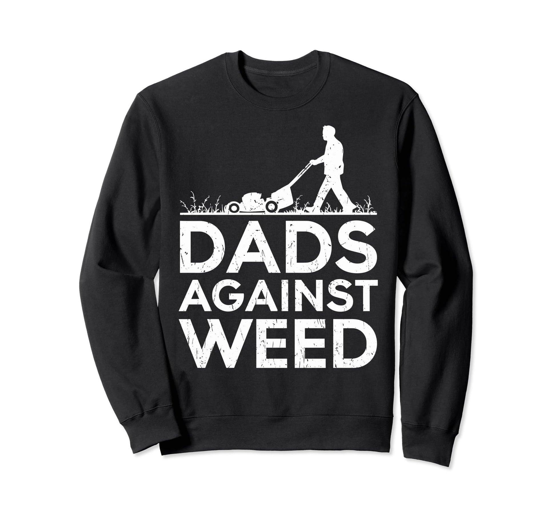 Dads Against Weed Funny Dad Sweatshirt - Fun Novelty Design Unisex - T-Shirt, Sweatshirt, Hoodie