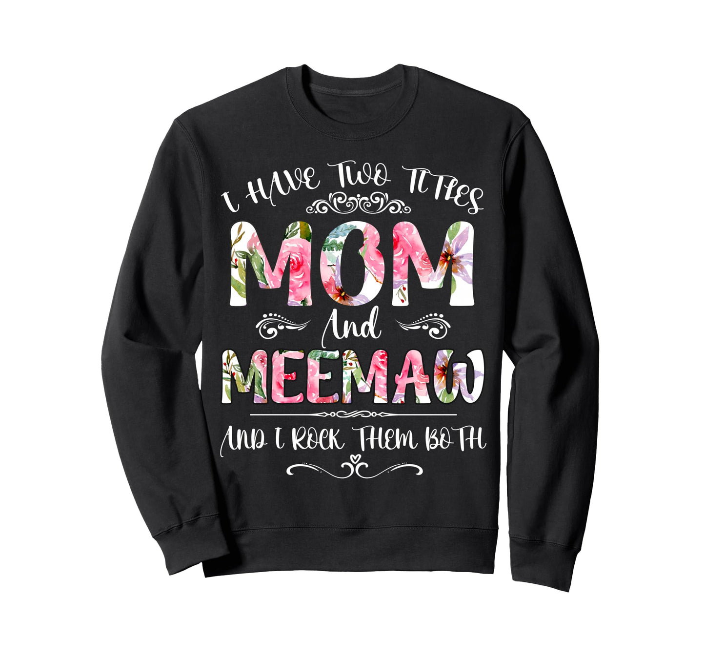 I Have Two Titles Mom And Meemaw Sweatshirt - Aesthetic Graphic Unisex - T-Shirt, Sweatshirt, Hoodie