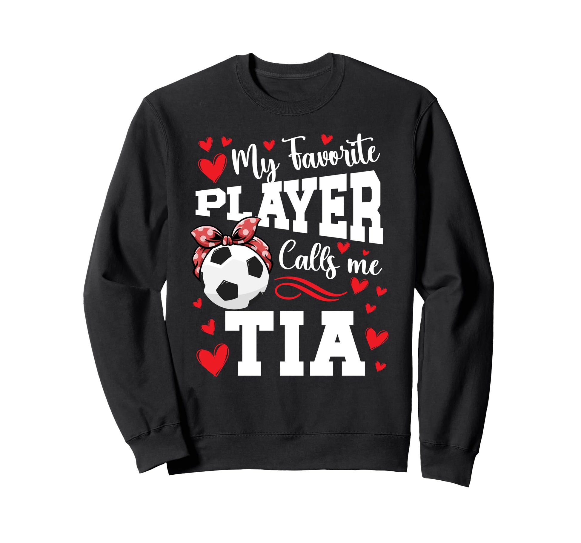 Proud Soccer Tia Soccer Player Sweatshirt - Fun Novelty Design Men Women - T-Shirt, Sweatshirt, Hoodie