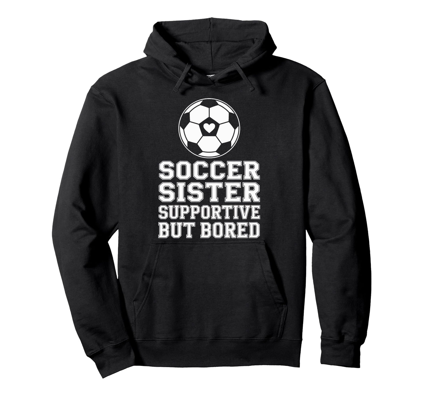 Funny Soccer Sister Supportive Sibling Hoodie - Fun Novelty Design Unisex - T-Shirt, Sweatshirt, Hoodie