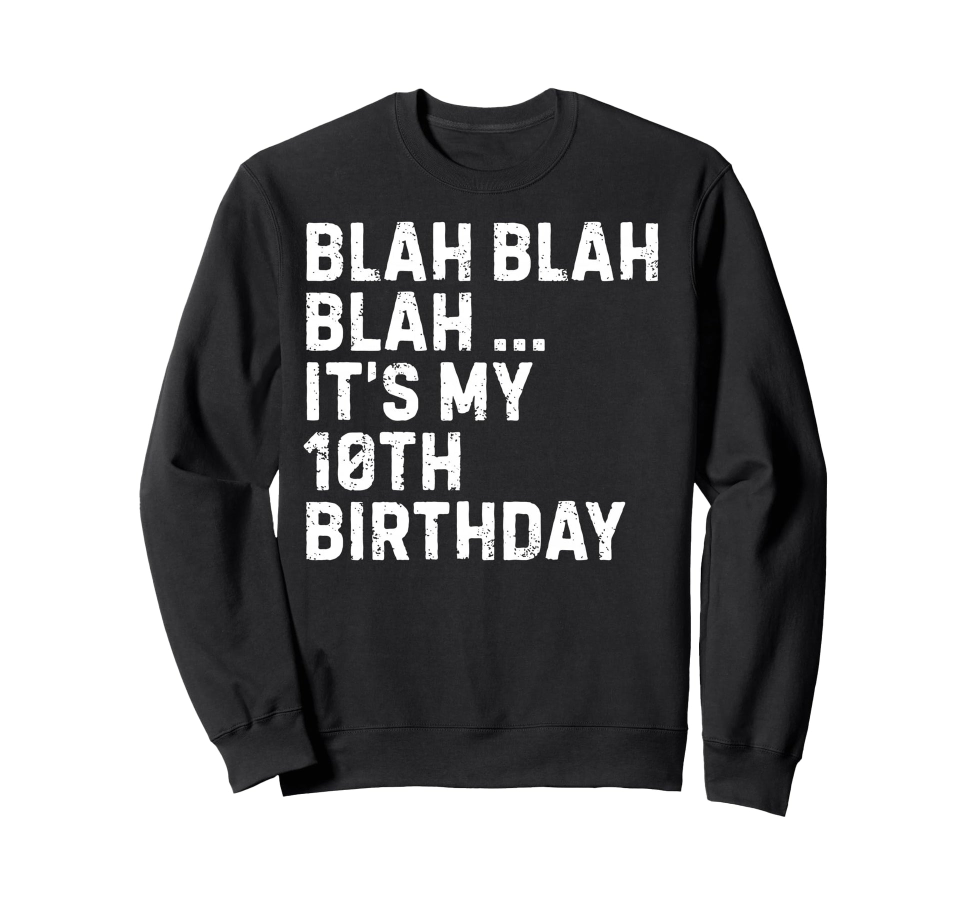 Blah Blah Blah Its My 10Th Birthday Sweatshirt - Trendy Graphic Unisex - T-Shirt, Sweatshirt, Hoodie