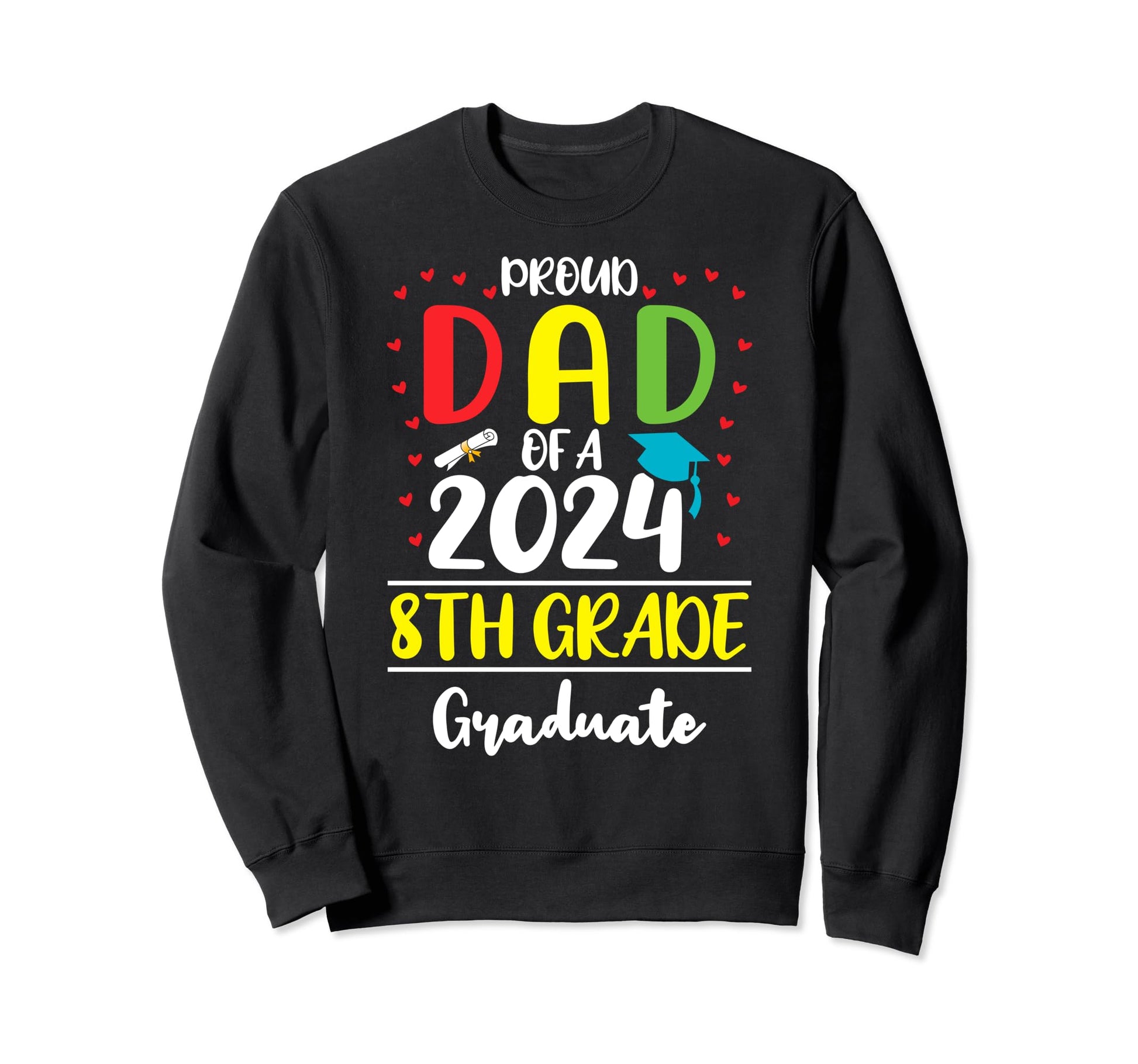 Funny Proud Dad Class 2024 8Th Grade Sweatshirt - Graphic Print Unisex - T-Shirt, Sweatshirt, Hoodie