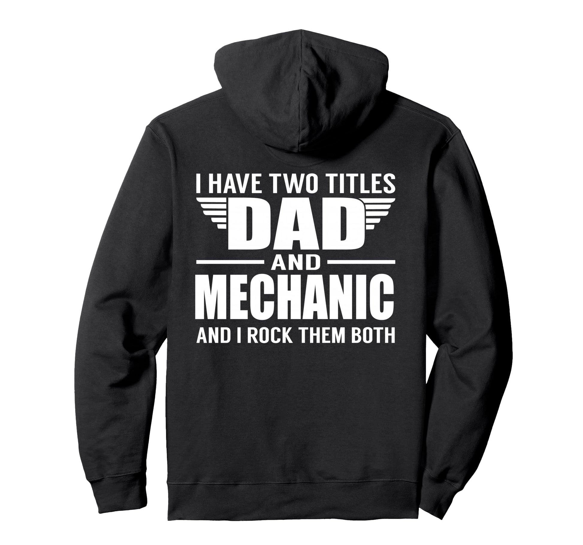 I Have Two Titles Dad And Mechanic Hoodie - Fun Novelty Design Men Women - T-Shirt, Sweatshirt, Hoodie