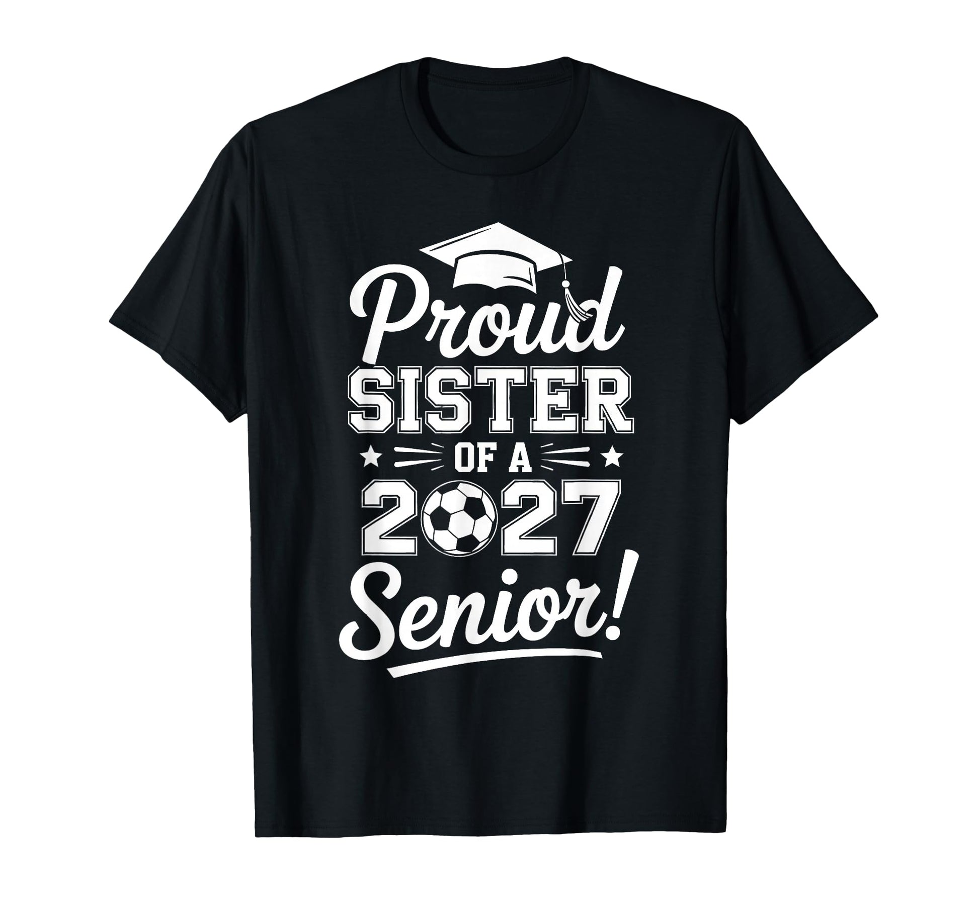 Proud Sister 2027 Senior Soccer T-Shirt - Custom Art Print for Adults - T-Shirt, Sweatshirt, Hoodie