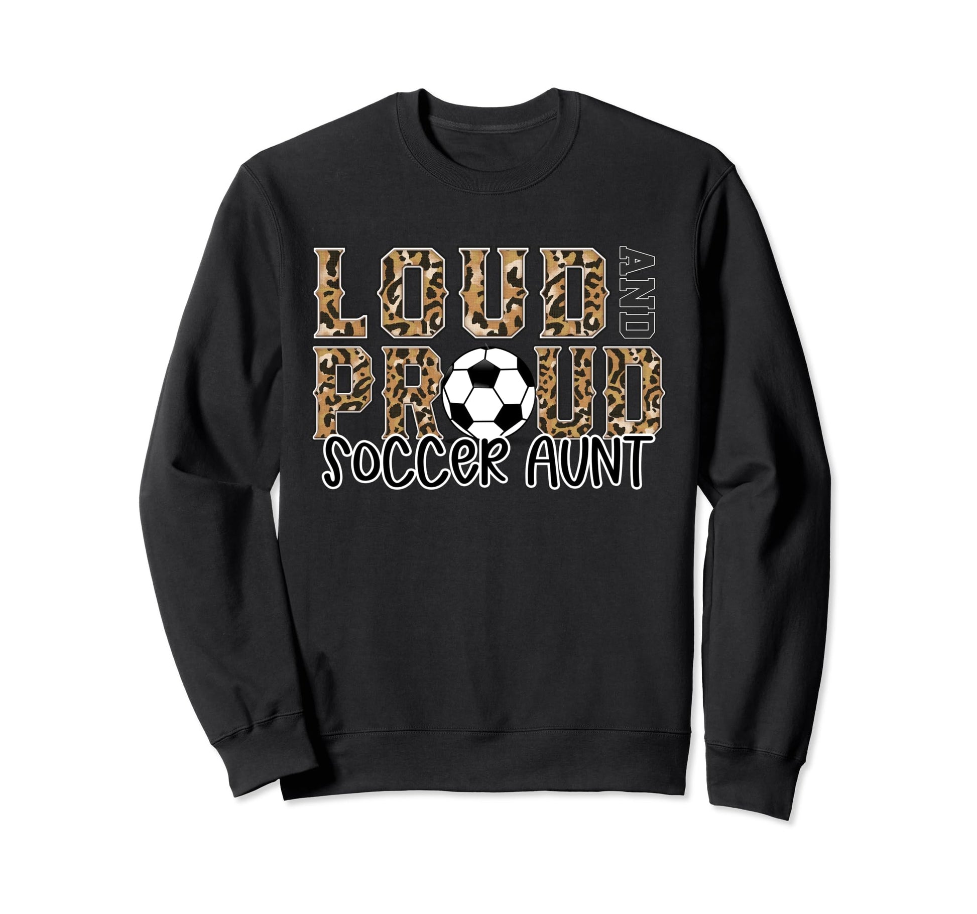 Loud Proud Soccer Aunt Leopard Sweatshirt - Custom Art Print for Adults - T-Shirt, Sweatshirt, Hoodie