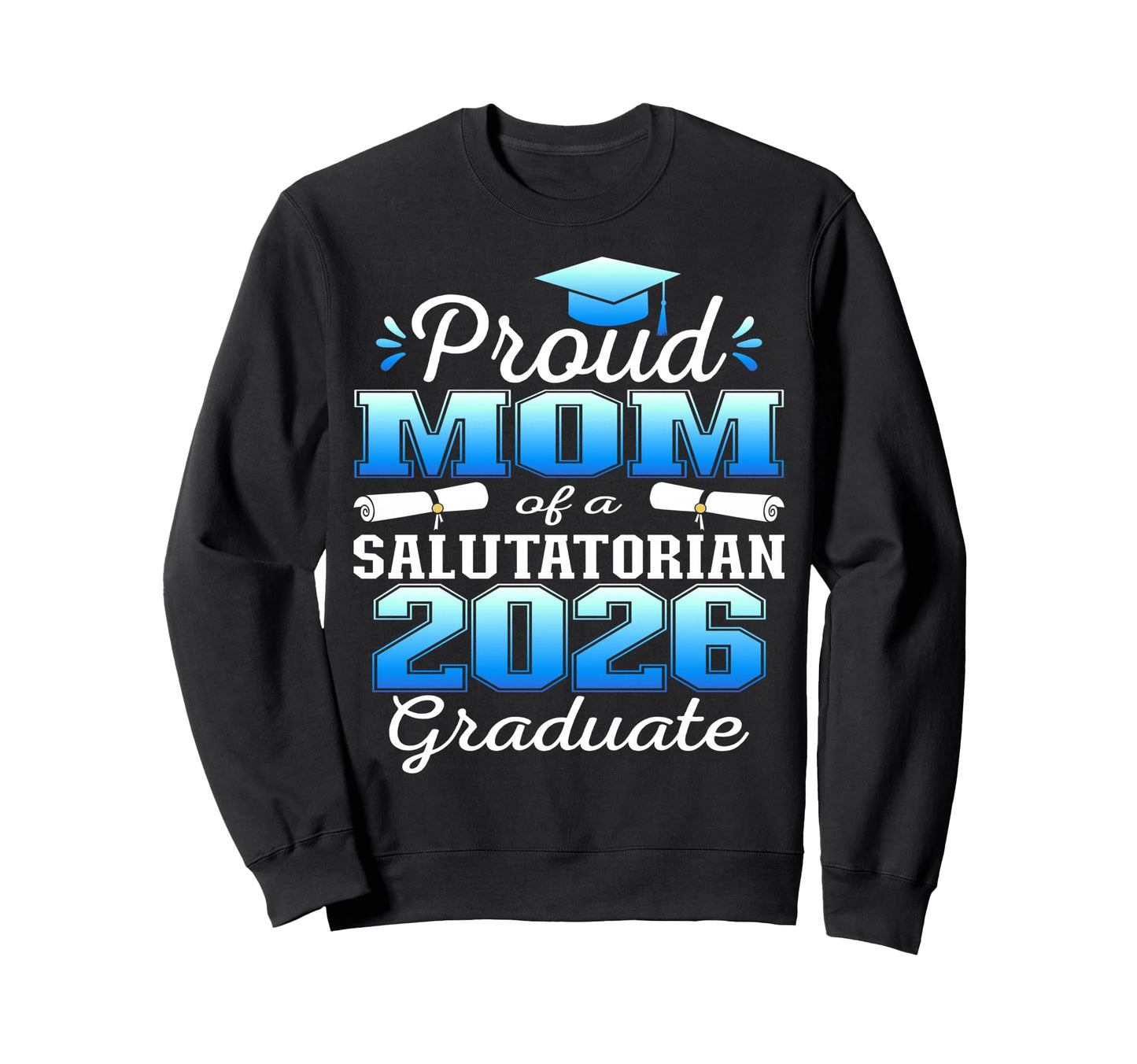 Proud Mom 2026 Salutatorian Graduate Sweatshirt - Unique Graphic Men Women - T-Shirt, Sweatshirt, Hoodie