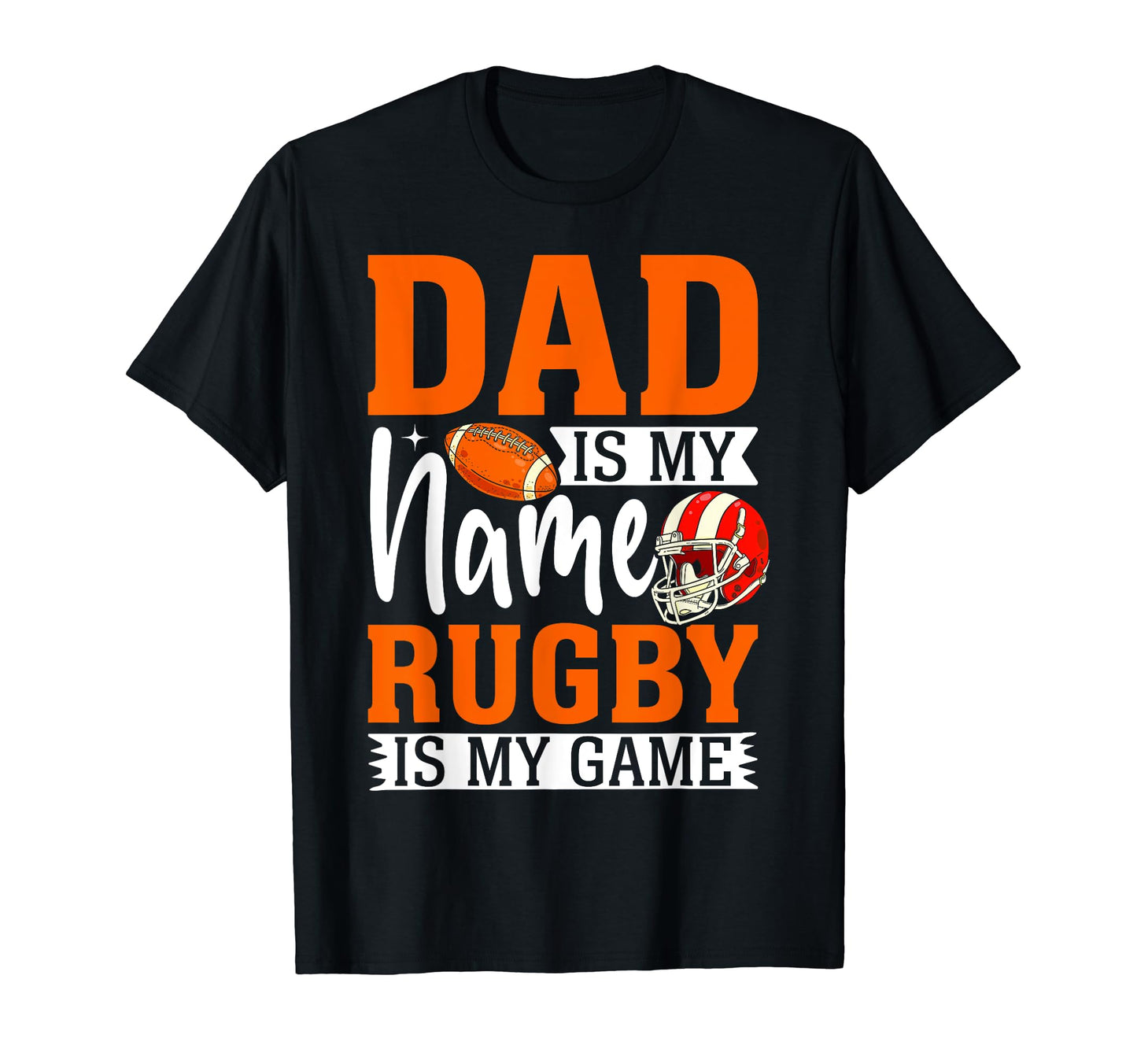 Dad Is My Name Rugby Is My Game T-Shirt - Aesthetic Graphic Men Women - T-Shirt, Sweatshirt, Hoodie