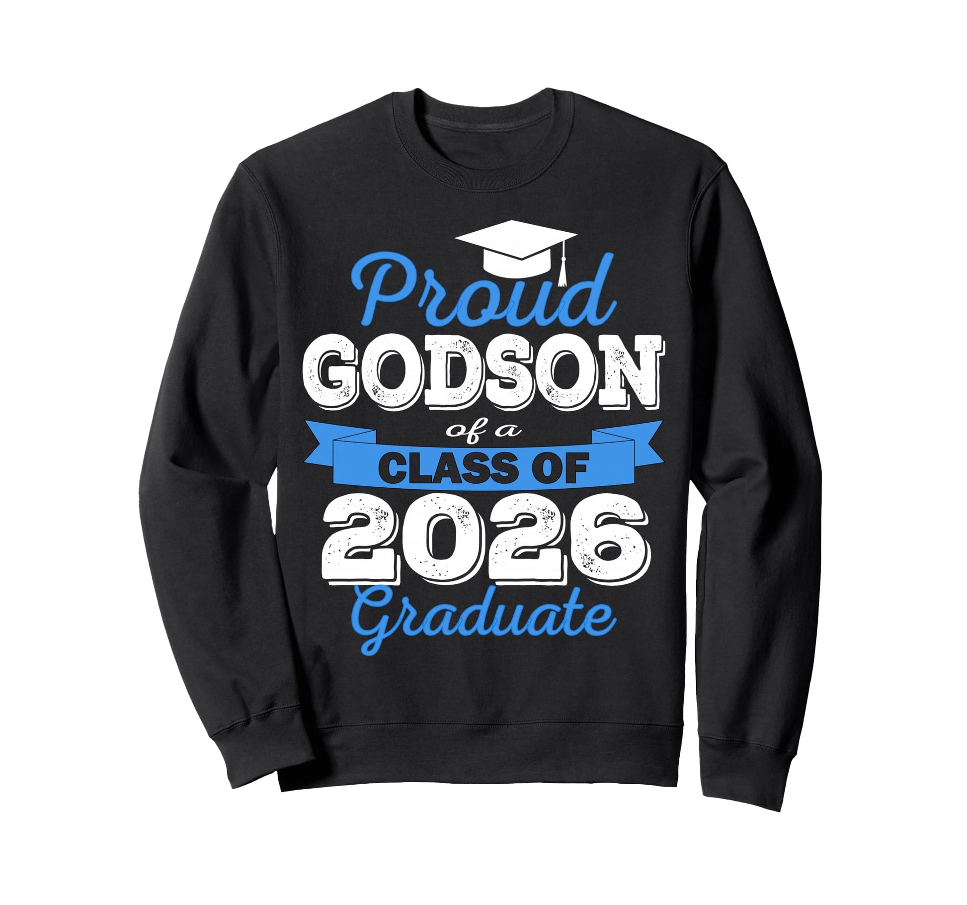 Super Proud Godson 2026 Graduate Sweatshirt - Novelty Apparel for Adults - T-Shirt, Sweatshirt, Hoodie