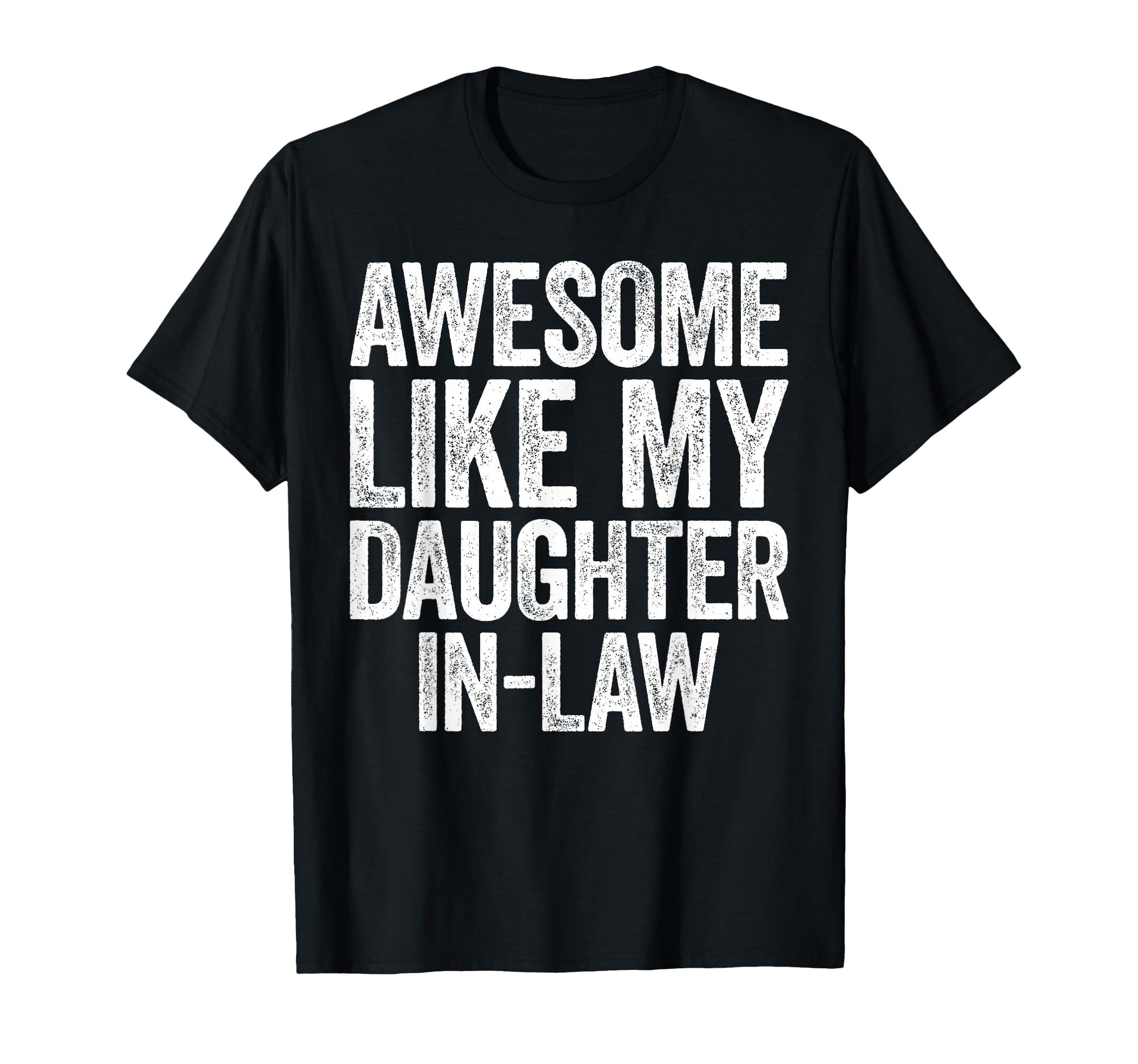 Awesome Like My Daughter Law Parents T-Shirt - Fun Novelty Design Unisex - T-Shirt, Sweatshirt, Hoodie