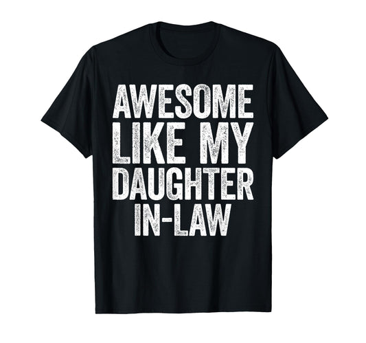 Awesome Like My Daughter Law Parents T-Shirt - Fun Novelty Design Unisex - T-Shirt, Sweatshirt, Hoodie