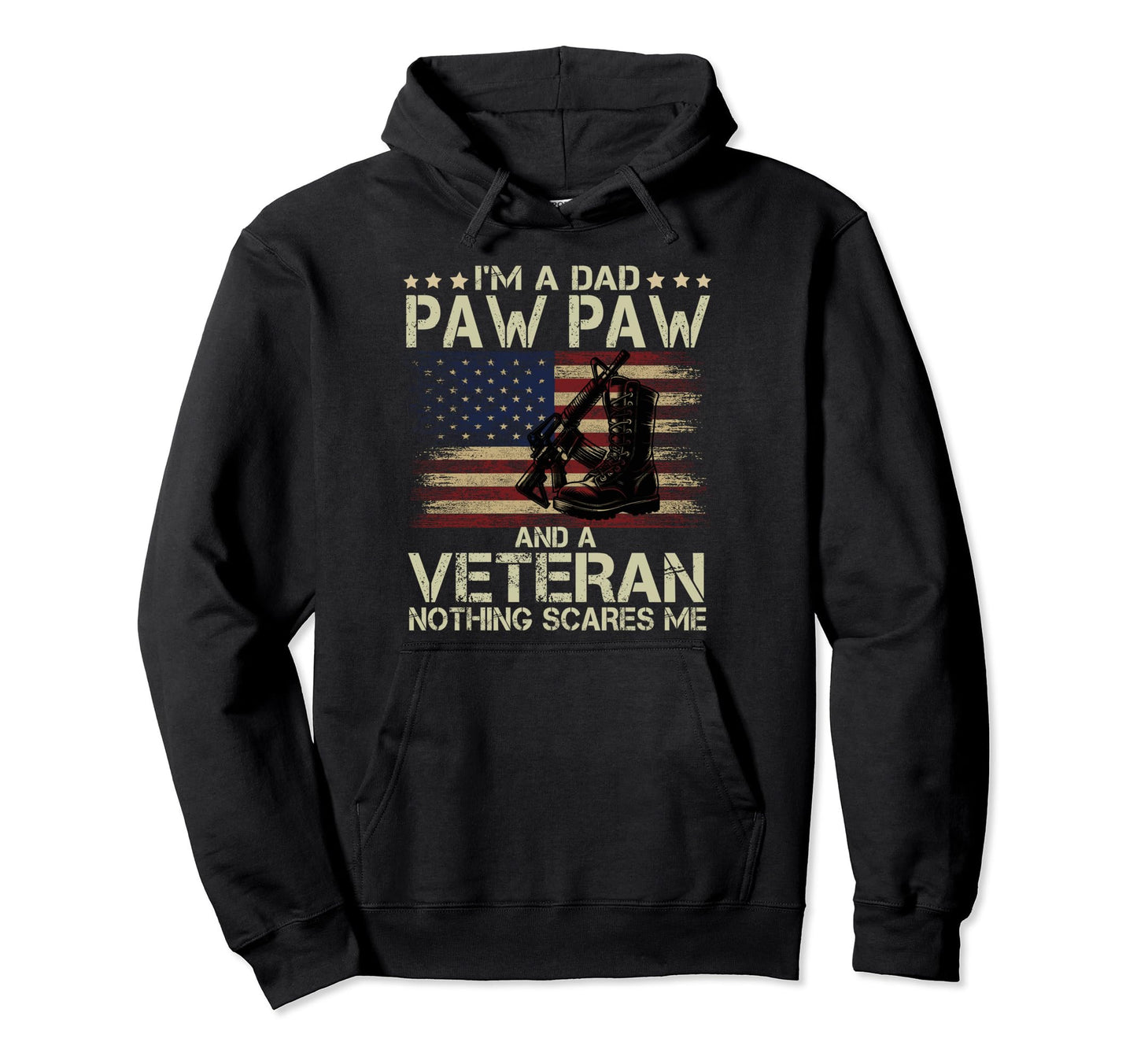 Dad Pawpaw Veteran Nothing Scares Me Hoodie - Casual Everyday Wear Unisex - T-Shirt, Sweatshirt, Hoodie