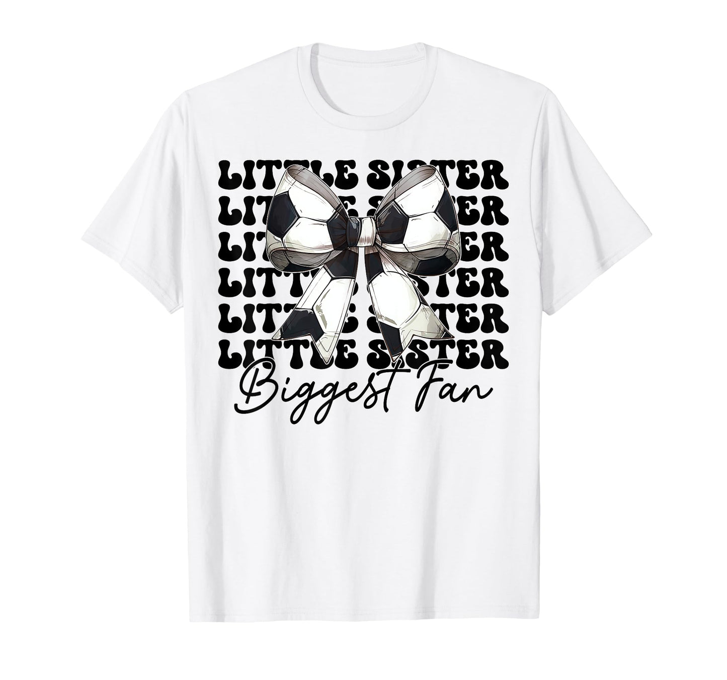 Little Sister Biggest Fan Soccer T-Shirt - Fun Novelty Design for Adults - T-Shirt, Sweatshirt, Hoodie