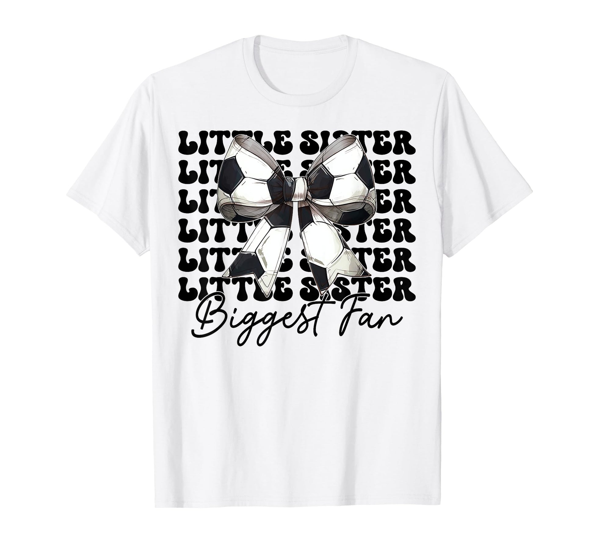 Little Sister Biggest Fan Soccer T-Shirt - Fun Novelty Design for Adults - T-Shirt, Sweatshirt, Hoodie