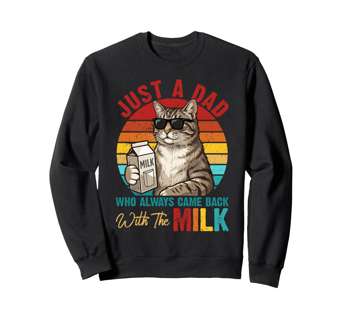Just Dad Who Always Came Back Milk Sweatshirt - Streetwear Style Unisex - T-Shirt, Sweatshirt, Hoodie