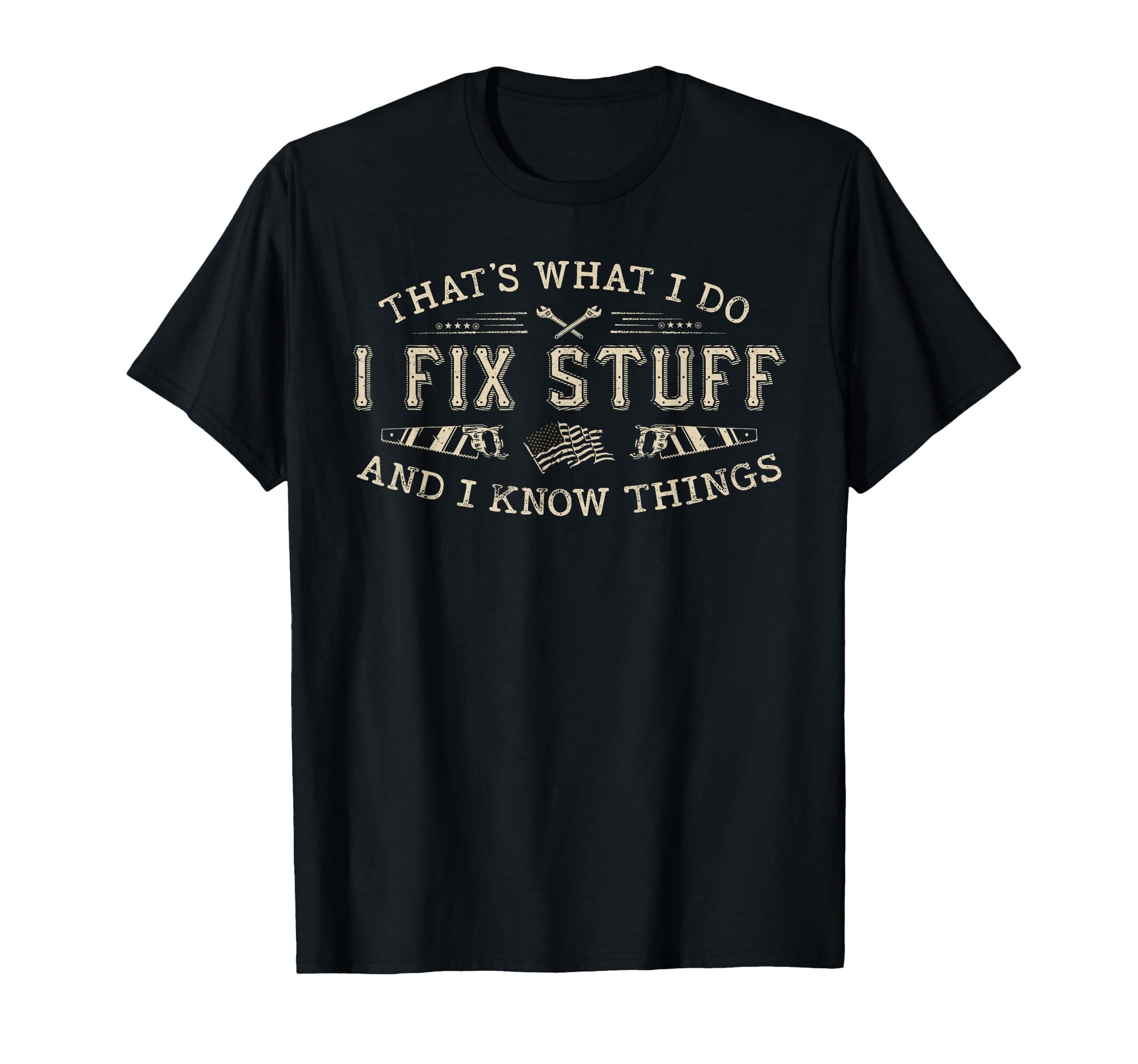 Thats What I Do I Fix Stuff And I T-Shirt - Novelty Apparel for Adults - T-Shirt, Sweatshirt, Hoodie