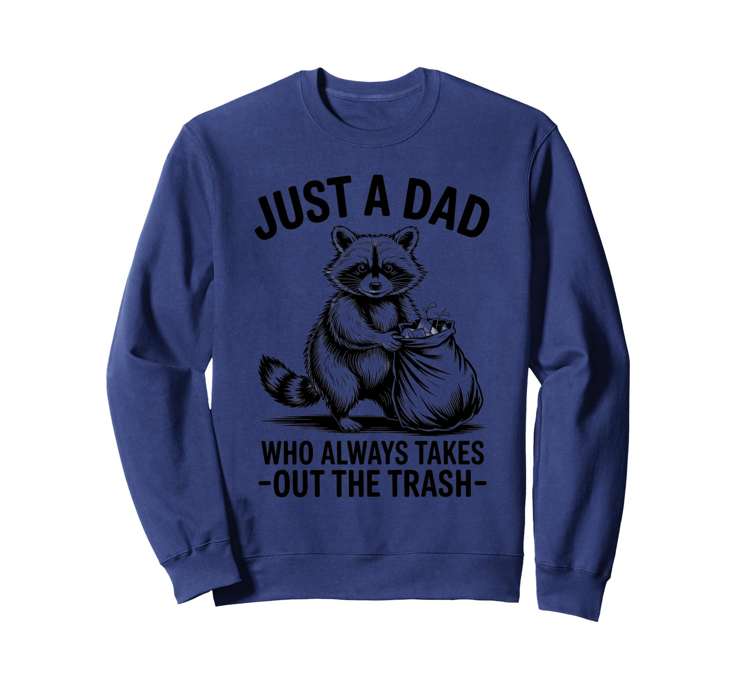 Just Dad Who Always Takes Out Trash Sweatshirt - Unique Graphic Unisex - T-Shirt, Sweatshirt, Hoodie