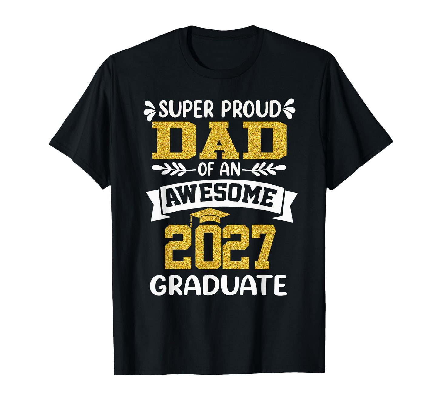 Super Proud Dad Awesome 2027 Graduate T-Shirt - Minimalist Print Men Women - T-Shirt, Sweatshirt, Hoodie