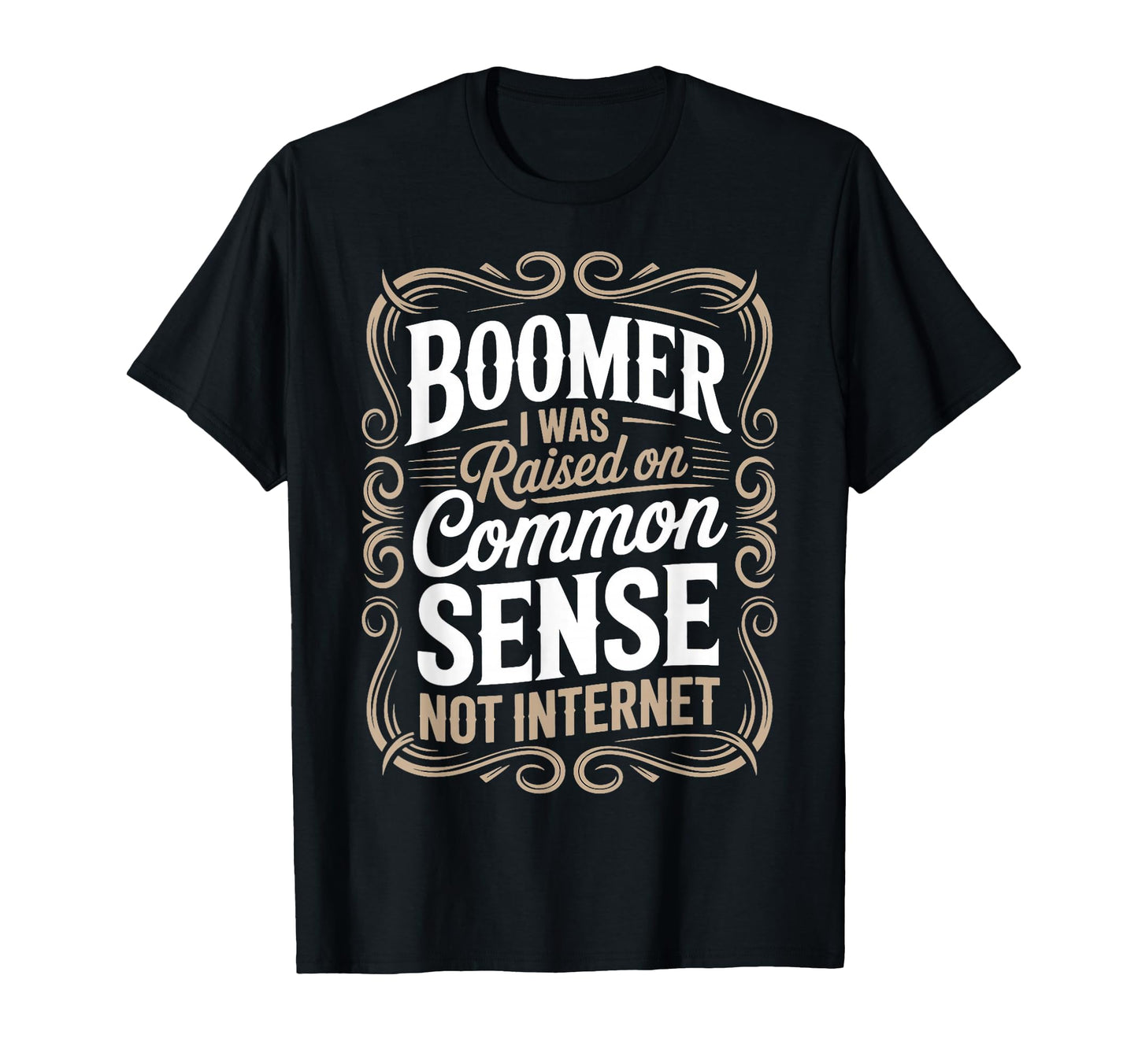 Raised Common Sense Boomer Boomer Funny T-Shirt - Unique Graphic Unisex - T-Shirt, Sweatshirt, Hoodie