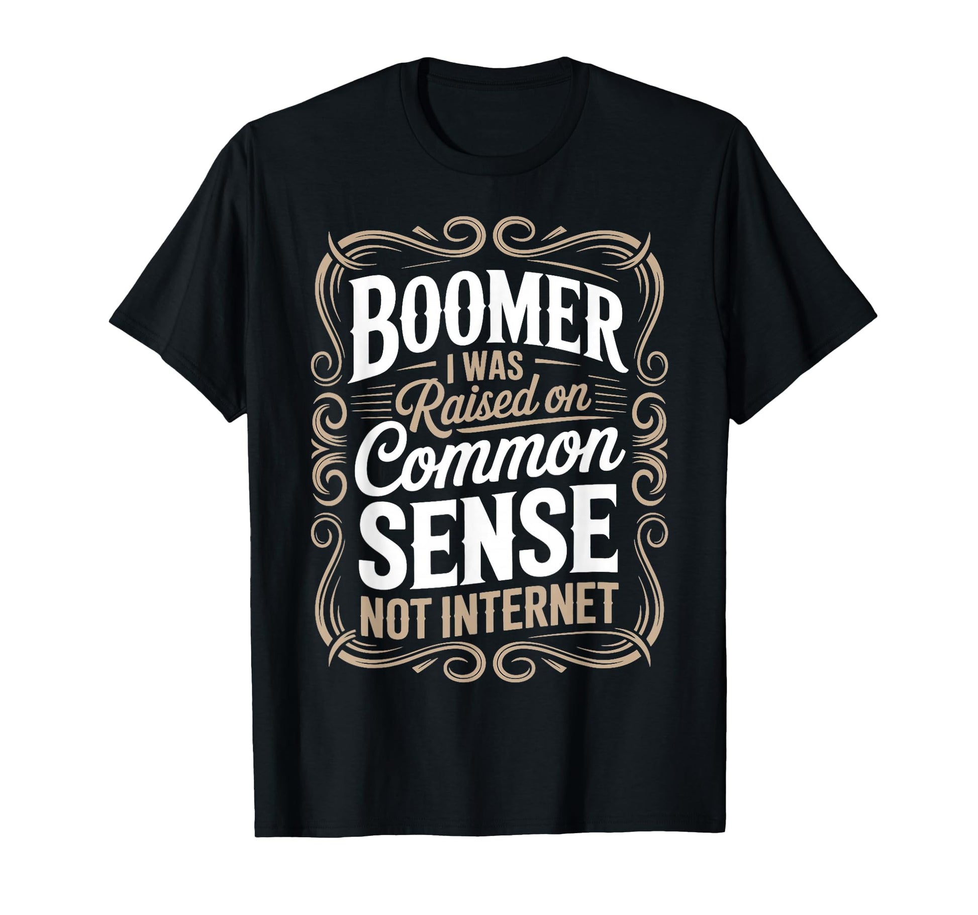 Raised Common Sense Boomer Boomer Funny T-Shirt - Unique Graphic Unisex - T-Shirt, Sweatshirt, Hoodie