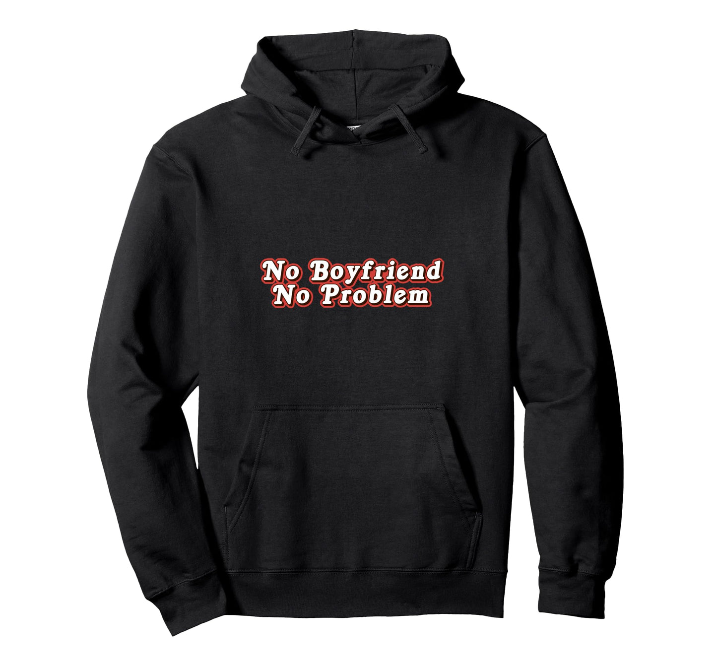 No Boyfriend No Problem Funny Sayings Hoodie - Minimalist Print Men Women - T-Shirt, Sweatshirt, Hoodie