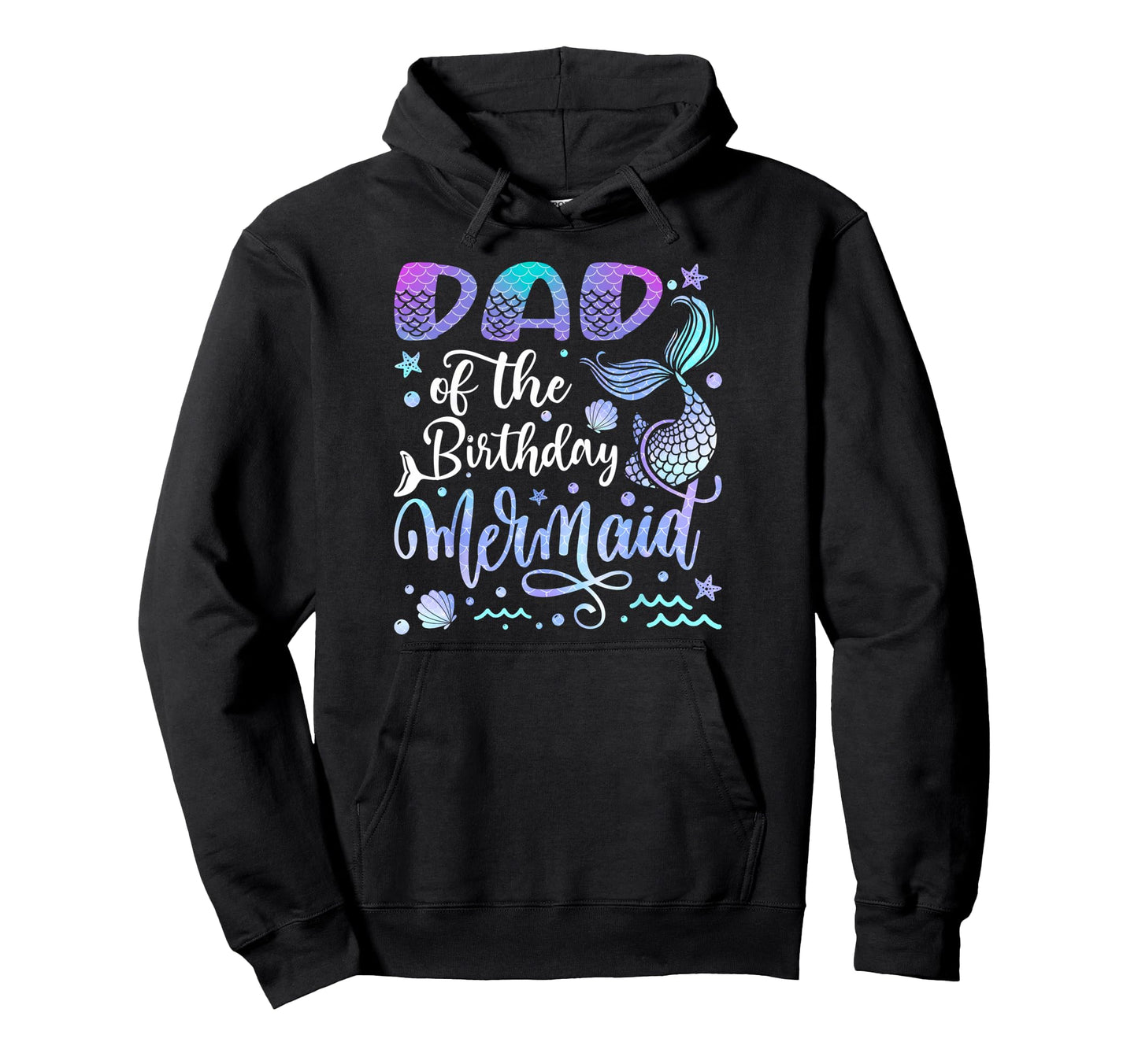 Dad Birthday Mermaid Bday Party Hoodie - Trendy Graphic Unisex - T-Shirt, Sweatshirt, Hoodie