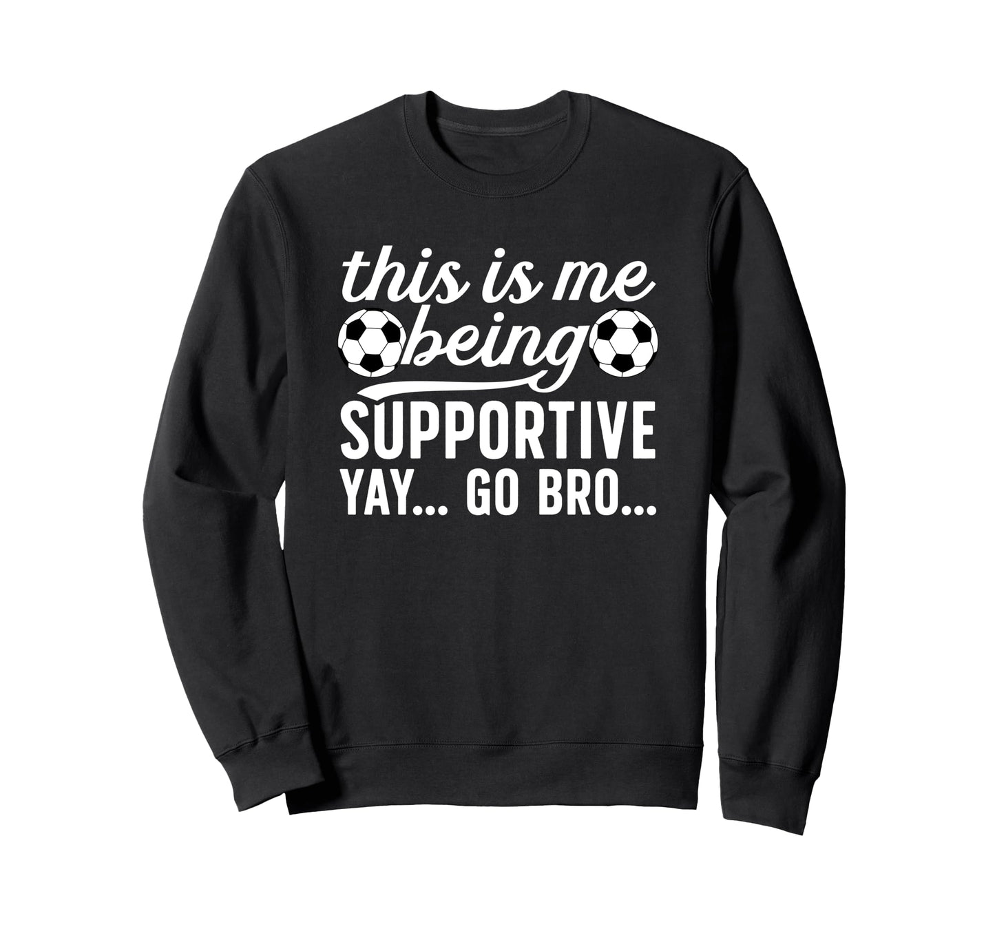 Being Supportive Soccer Sweatshirt - Casual Everyday Wear for Adults - T-Shirt, Sweatshirt, Hoodie