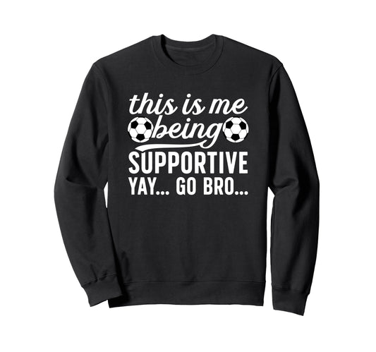 Being Supportive Soccer Sweatshirt - Casual Everyday Wear for Adults - T-Shirt, Sweatshirt, Hoodie