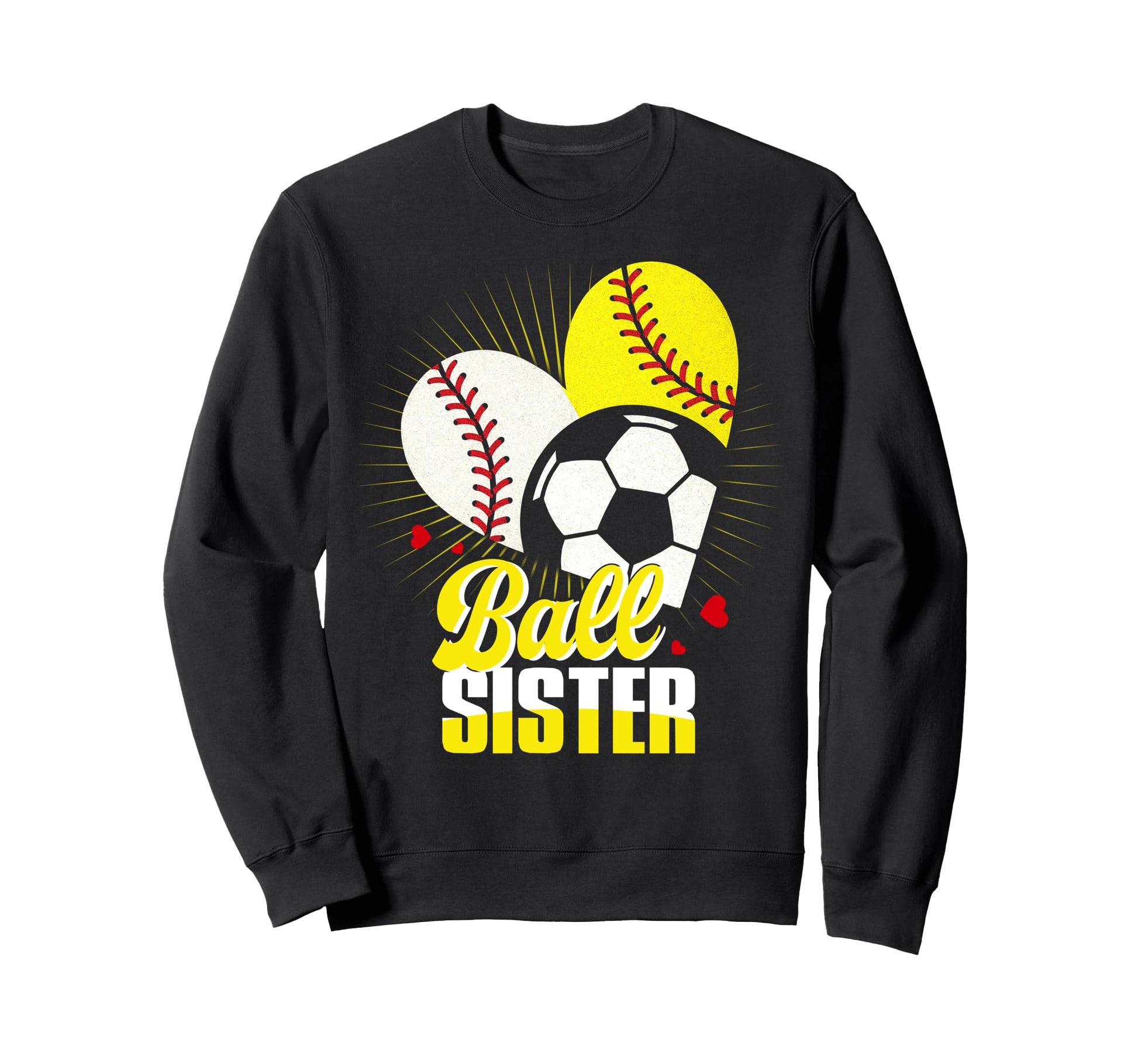 Ball Sister Baseball Softball Soccer Sweatshirt - Graphic Print Men Women - T-Shirt, Sweatshirt, Hoodie