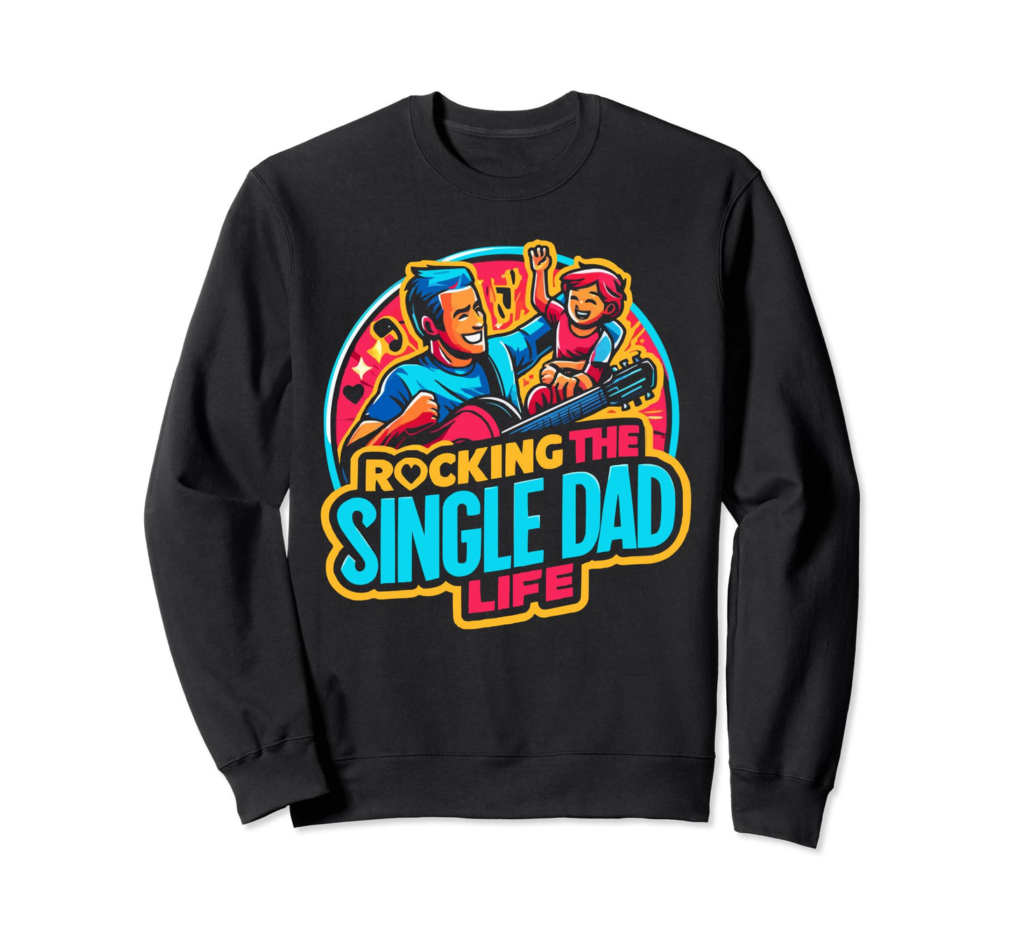 Single Dad Parenting Single Parent Sweatshirt - Fun Novelty Design Unisex - T-Shirt, Sweatshirt, Hoodie