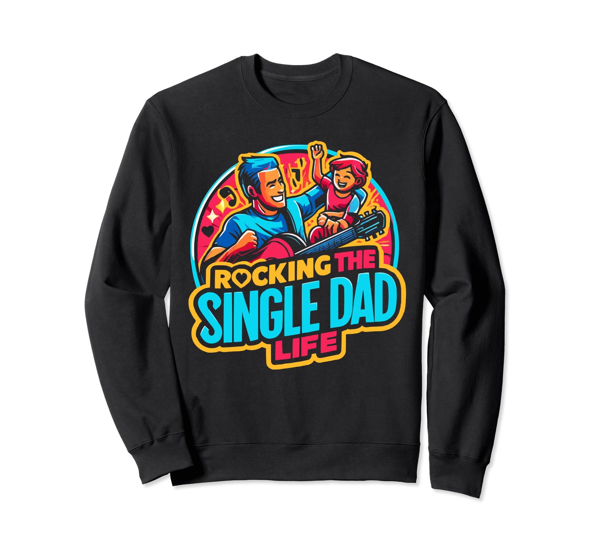 Single Dad Parenting Single Parent Sweatshirt - Fun Novelty Design Unisex - T-Shirt, Sweatshirt, Hoodie