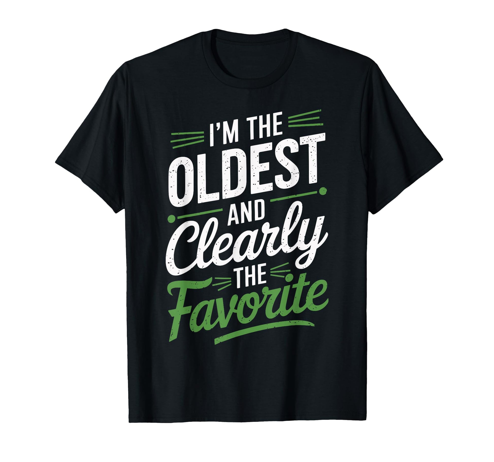 Im Oldest And Clearly Favorite Oldest T-Shirt - Graphic Print Men Women - T-Shirt, Sweatshirt, Hoodie