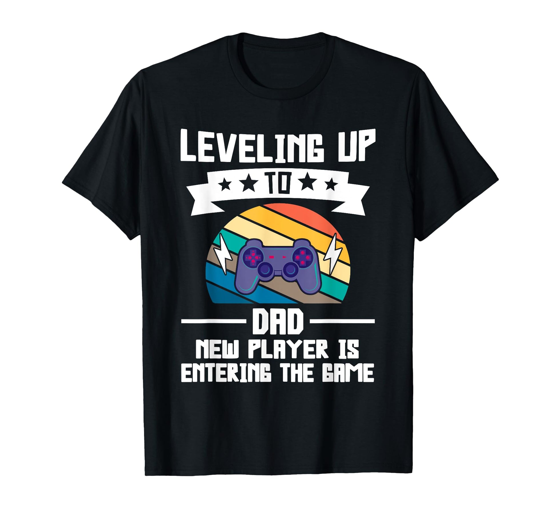 Leveling Up To Dad New Player Is Entering T-Shirt - Graphic Print Unisex - T-Shirt, Sweatshirt, Hoodie