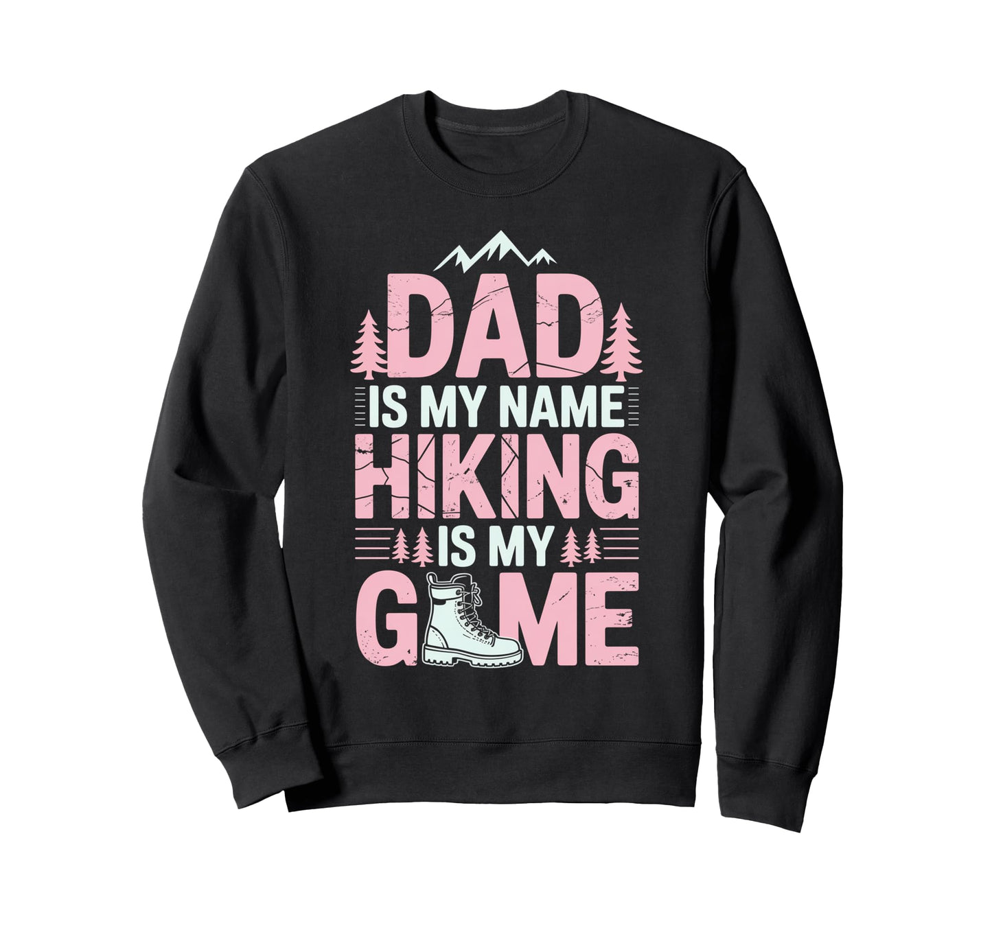 Funny Hiking Dad Is My Name Sweatshirt - Streetwear Style for Adults - T-Shirt, Sweatshirt, Hoodie