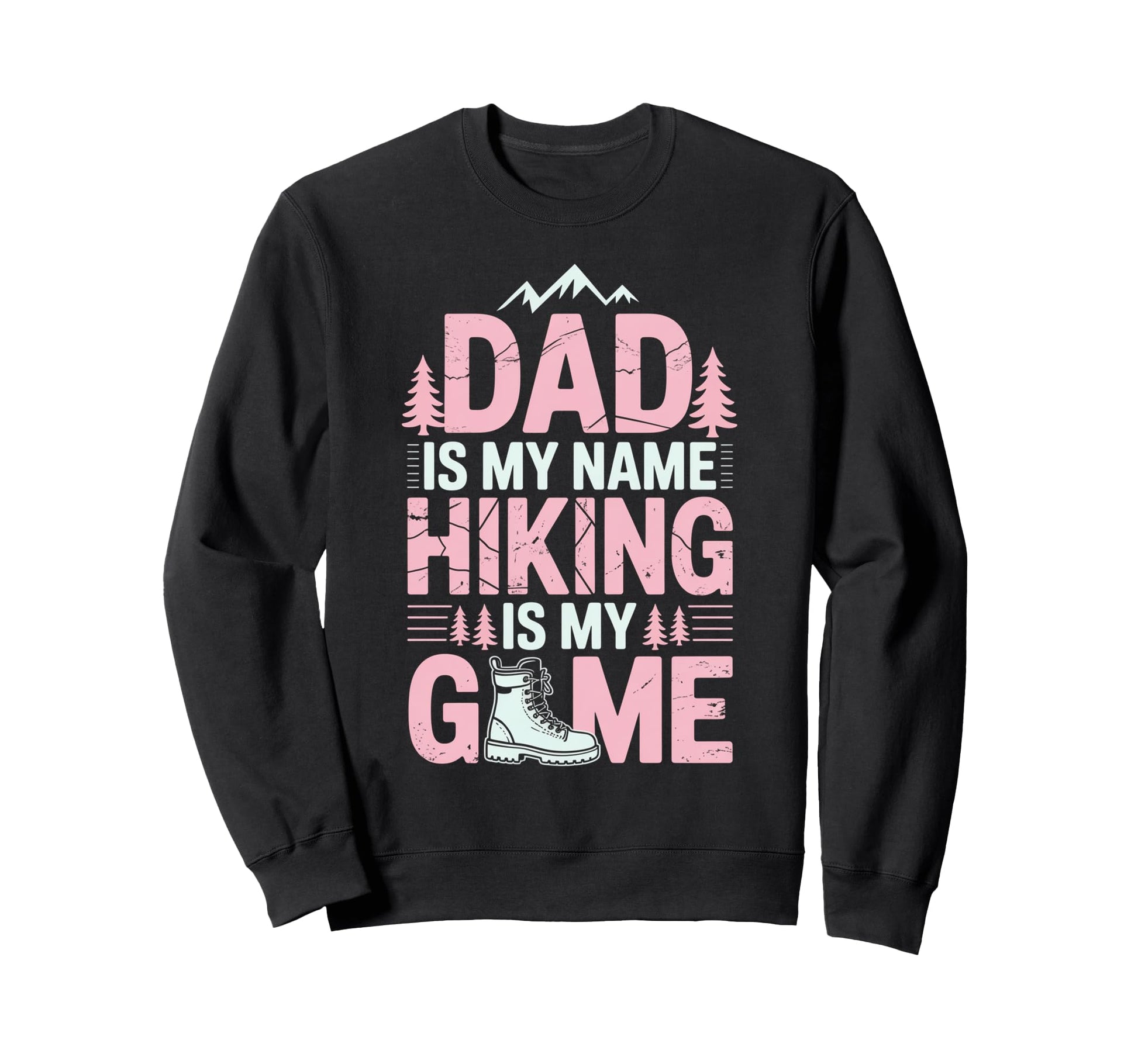 Funny Hiking Dad Is My Name Sweatshirt - Streetwear Style for Adults - T-Shirt, Sweatshirt, Hoodie