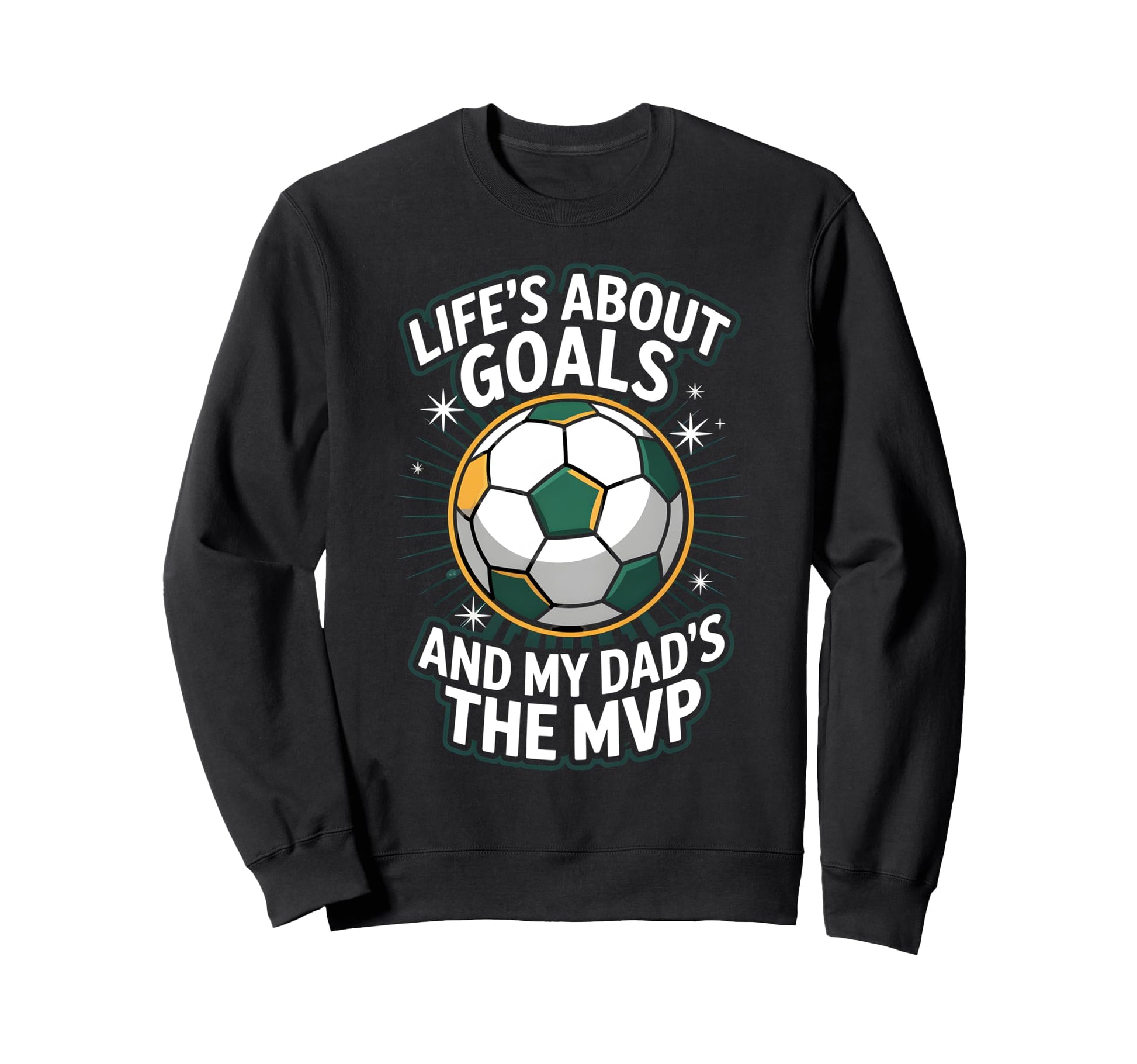 Lifes About Goals Soccer Dad Sweatshirt - Graphic Print Men Women - T-Shirt, Sweatshirt, Hoodie