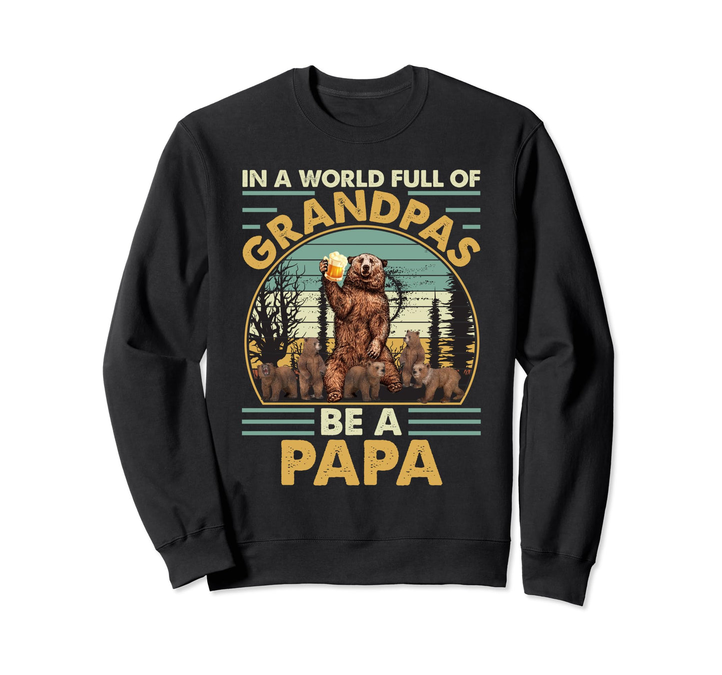 World Full Grandpas Be Papa Sweatshirt - Novelty Apparel for Adults - T-Shirt, Sweatshirt, Hoodie