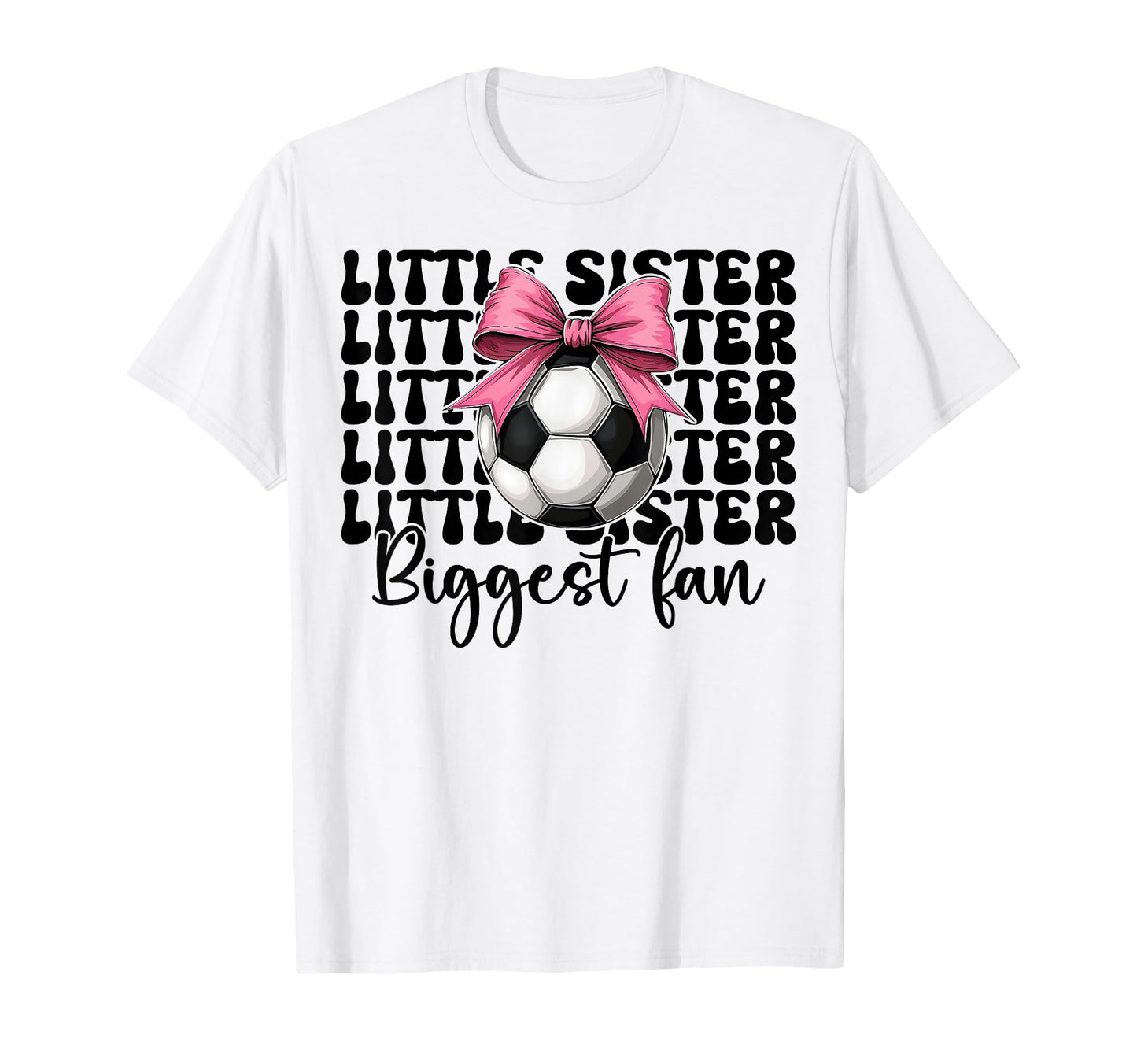 Soccer Sister Soccer Little Sister T-Shirt - Casual Everyday Wear Unisex - T-Shirt, Sweatshirt, Hoodie