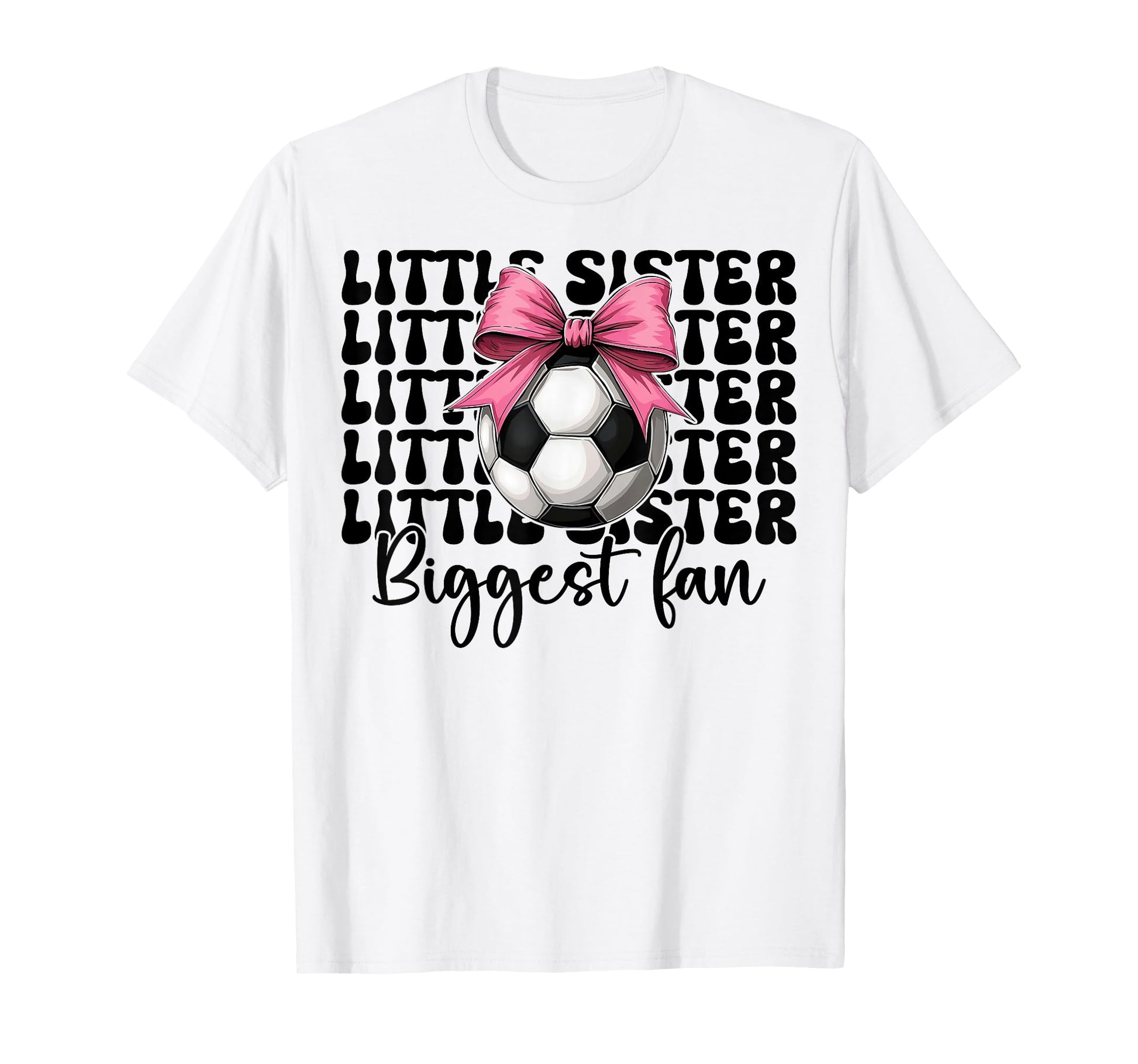 Soccer Sister Soccer Little Sister T-Shirt - Casual Everyday Wear Unisex - T-Shirt, Sweatshirt, Hoodie