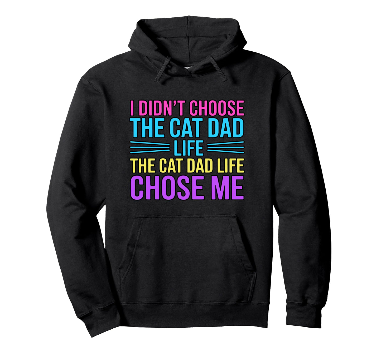 I Didnt Choose Cat Dad Life Cat Dad Life Hoodie - Trendy Graphic Unisex - T-Shirt, Sweatshirt, Hoodie