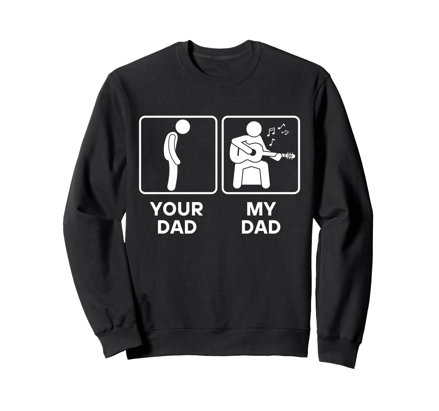Your Dad My Dad Funny Guitarist Sweatshirt - Casual Everyday Wear Unisex - T-Shirt, Sweatshirt, Hoodie