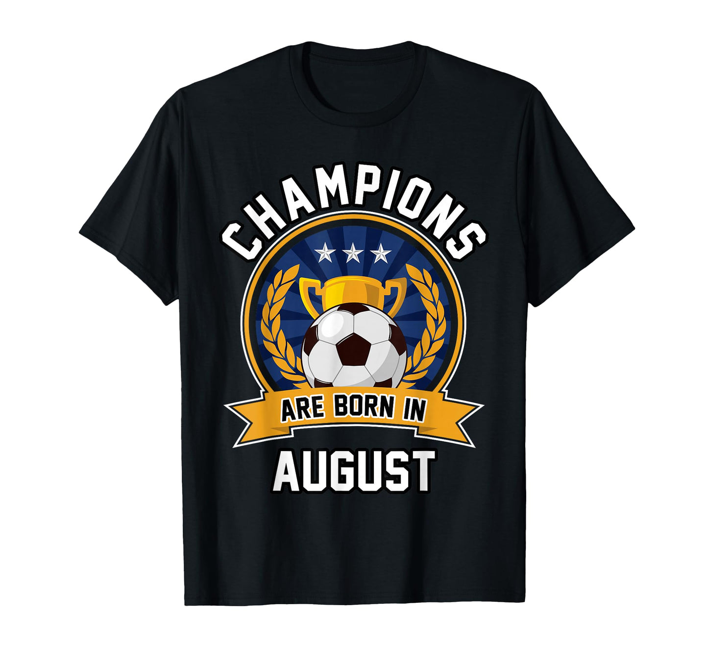 Champions Are Born August Football Soccer T-Shirt - Novelty Apparel Unisex - T-Shirt, Sweatshirt, Hoodie