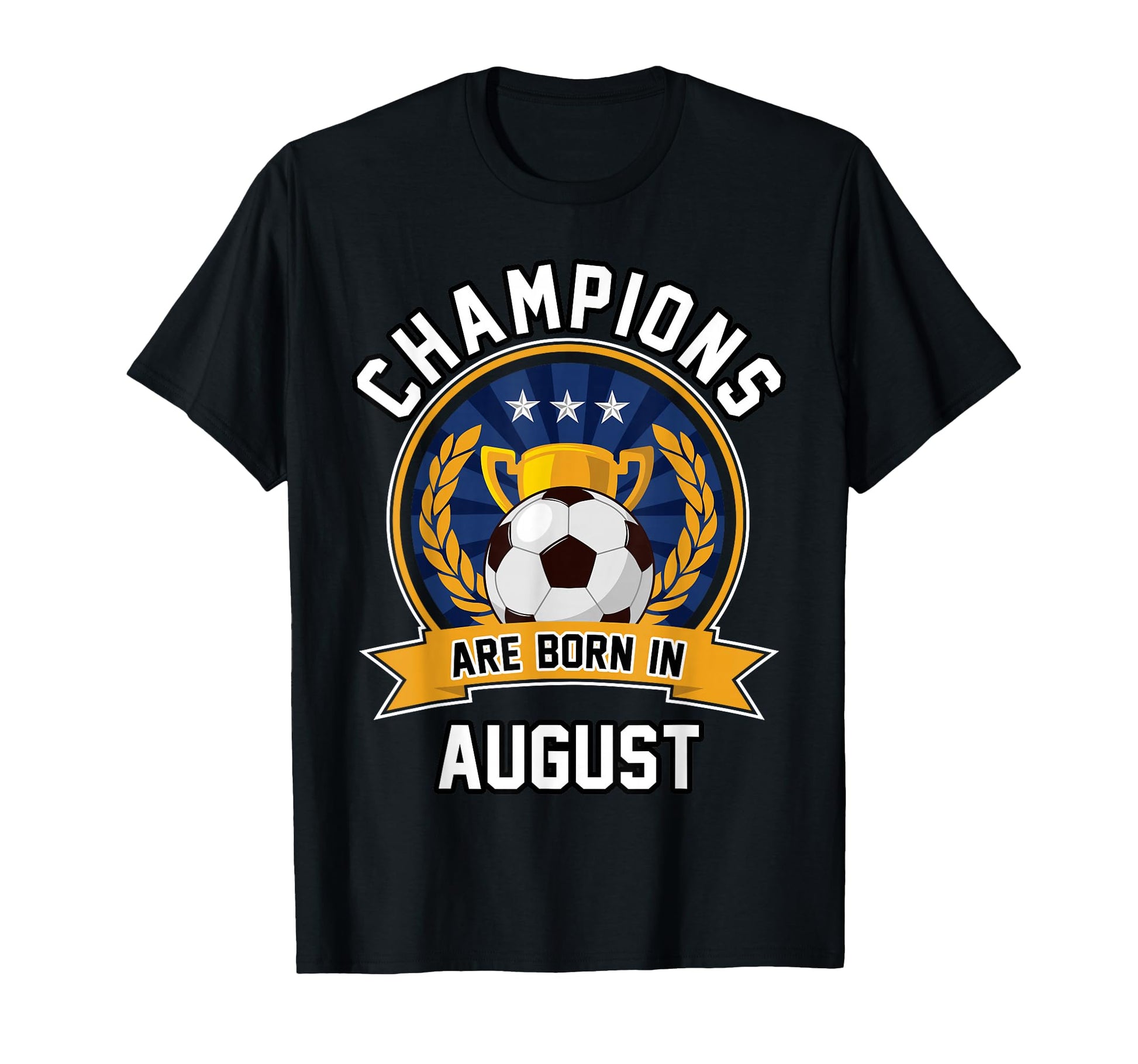 Champions Are Born August Football Soccer T-Shirt - Novelty Apparel Unisex - T-Shirt, Sweatshirt, Hoodie
