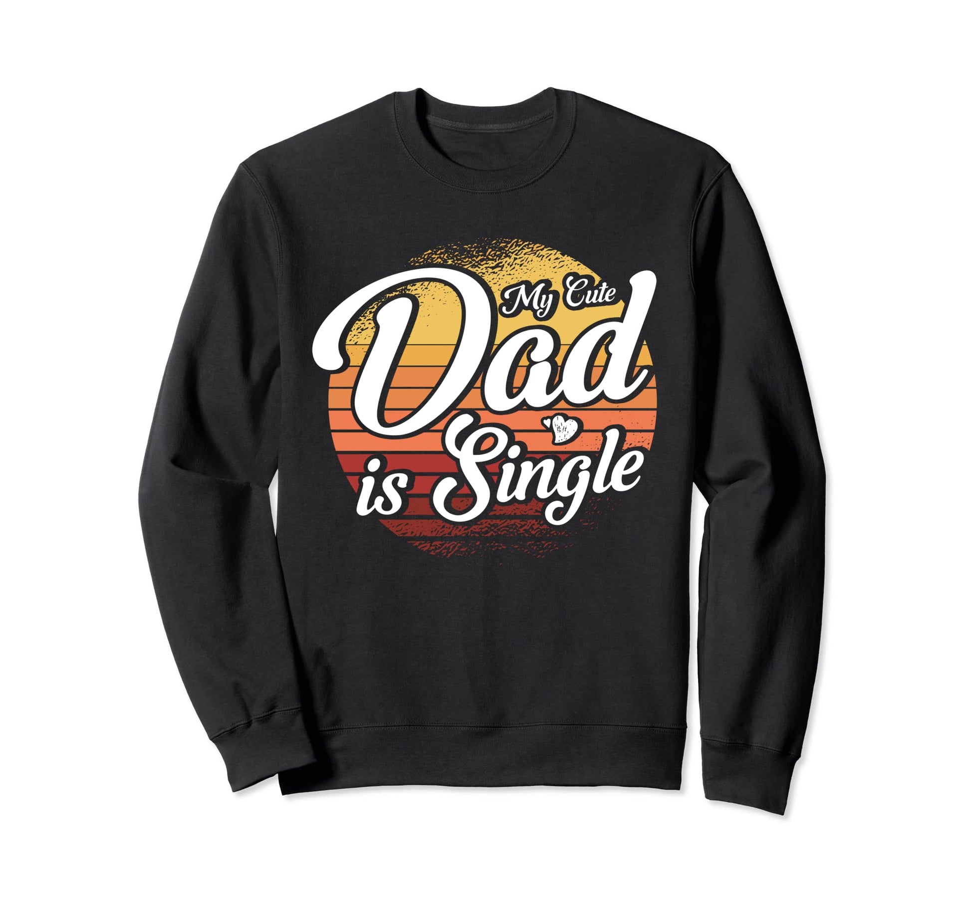 My Dad Is Single Father Single Dad Sweatshirt - Aesthetic Graphic Men Women - T-Shirt, Sweatshirt, Hoodie