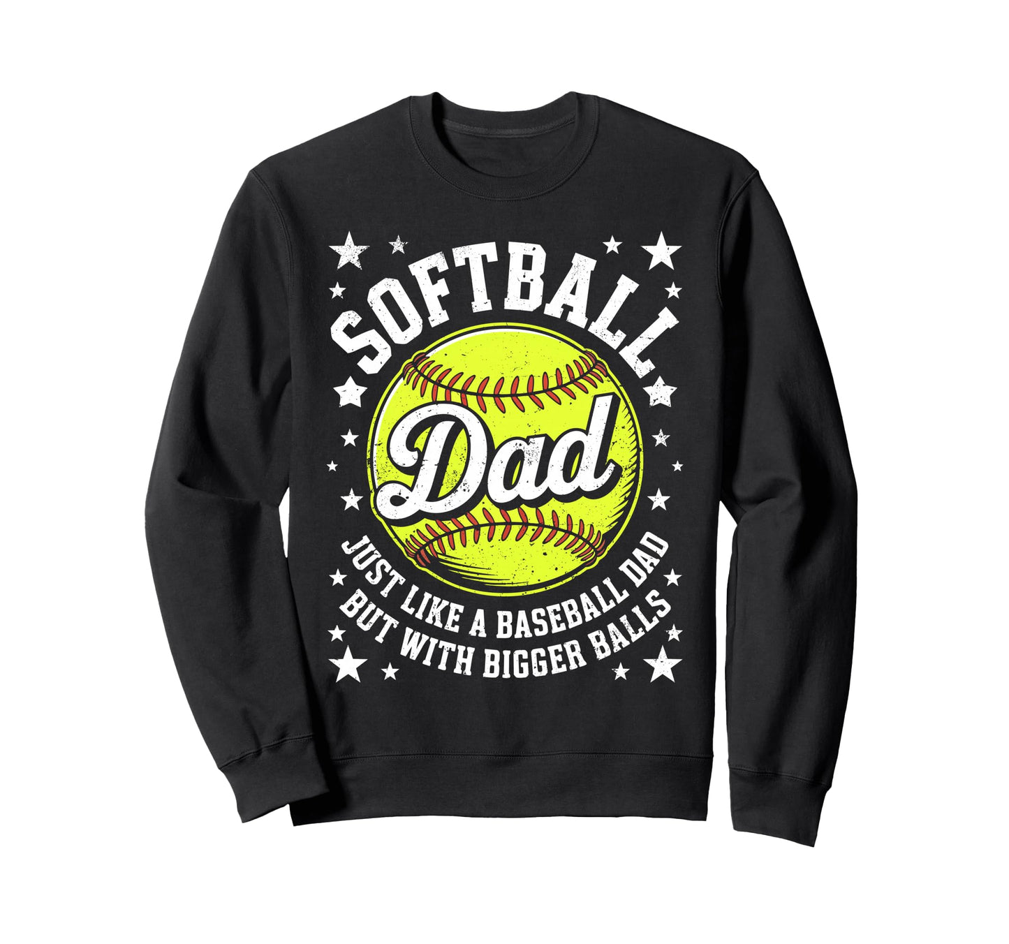 Softball Dad Like Baseball But Sweatshirt - Trendy Graphic Men Women - T-Shirt, Sweatshirt, Hoodie