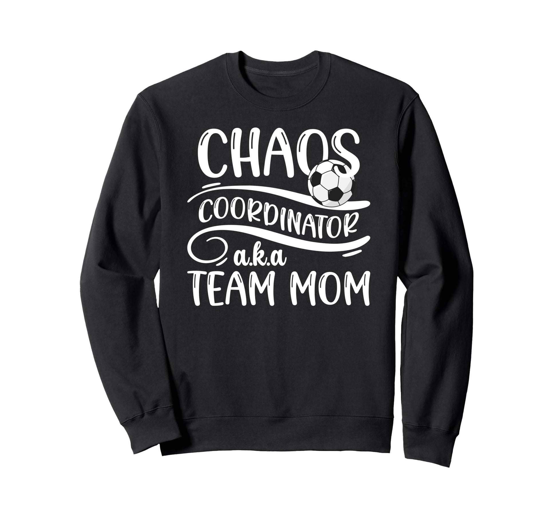 Chaos Coordinator Soccer Team Mom Sweatshirt - Trendy Graphic Men Women - T-Shirt, Sweatshirt, Hoodie